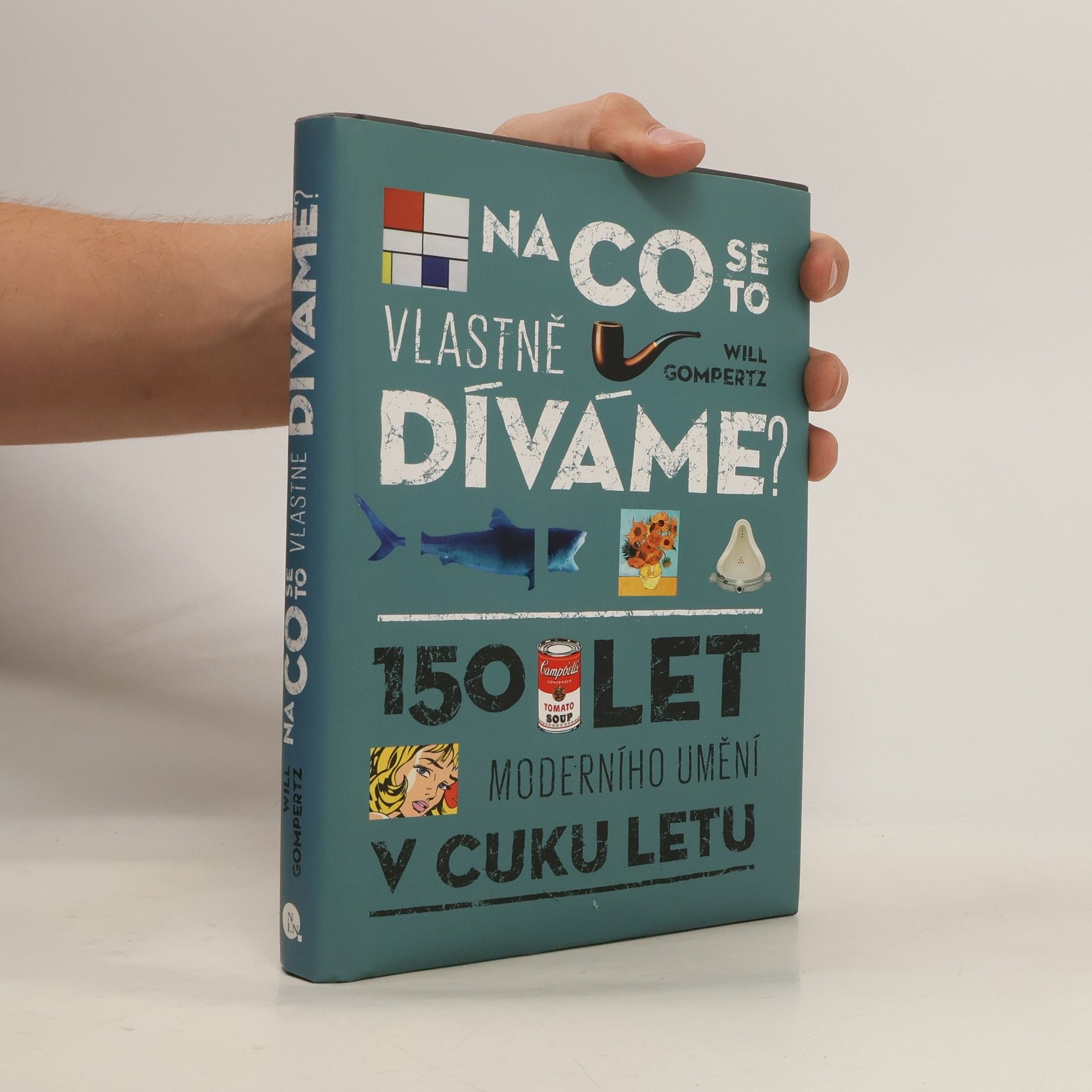 Will Gompertz Na co se to vlastně díváme? : 150 let moderního umění v cuku letu