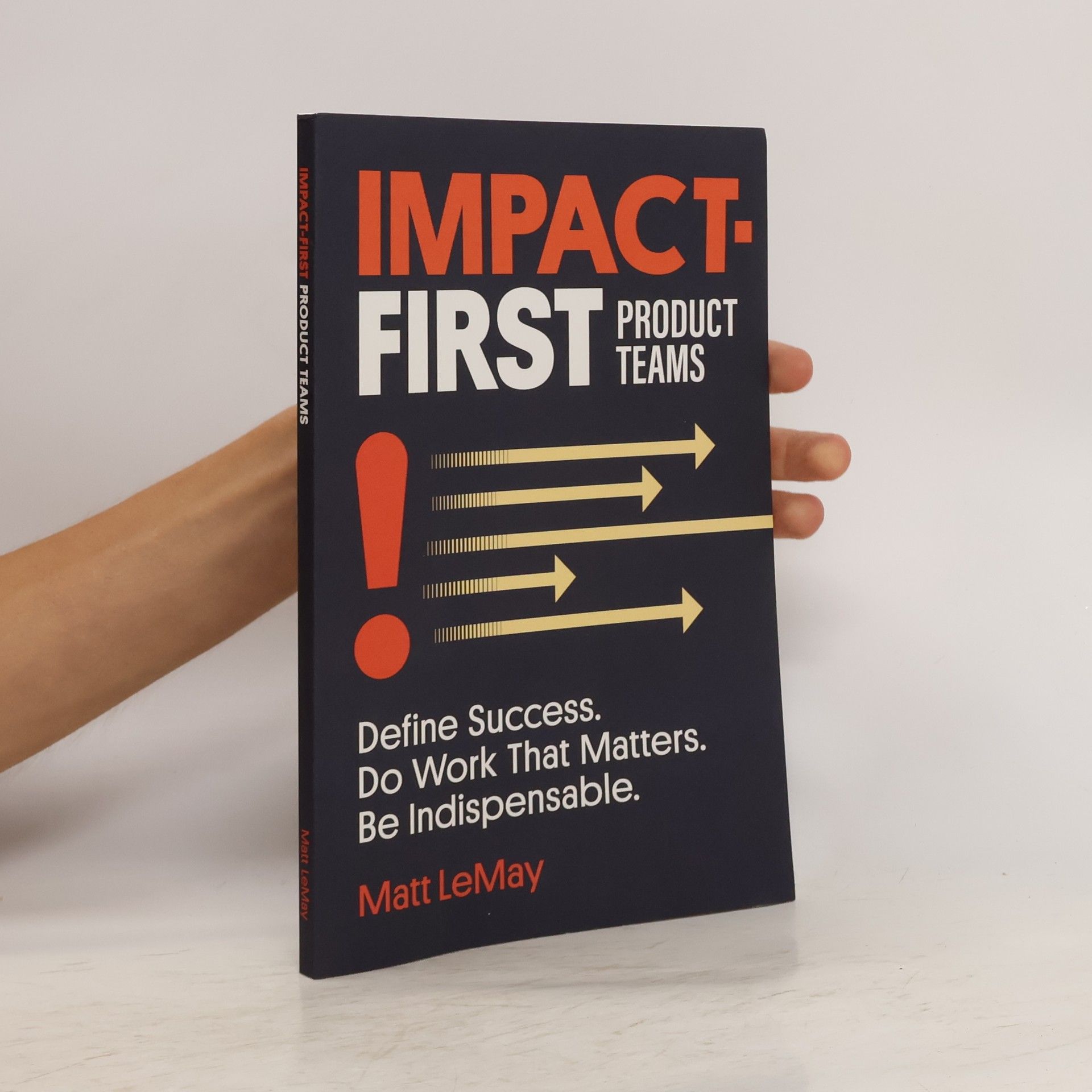 Matt LeMay Impact-First. Product Teams