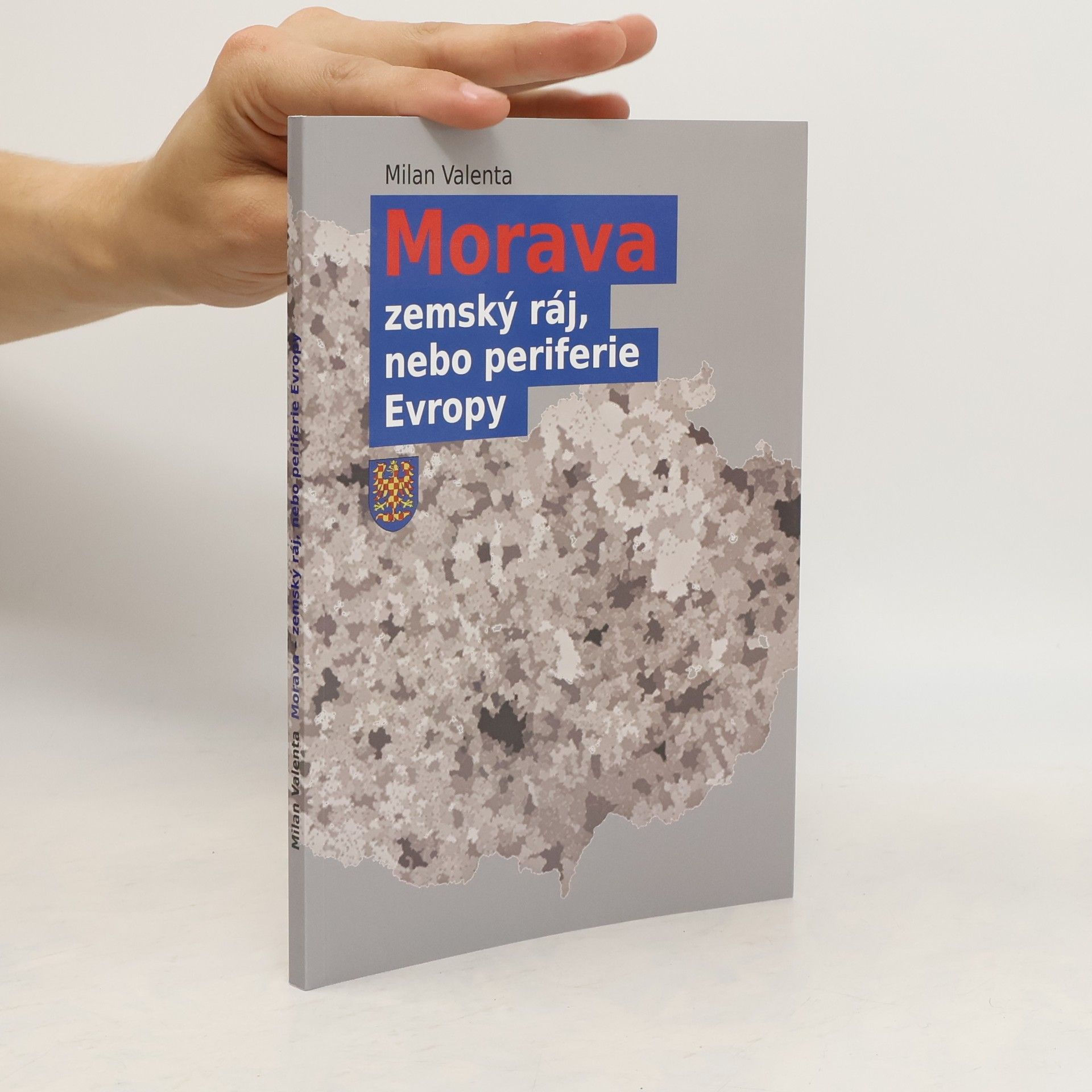 Milan Valenta Morava - zemský ráj, nebo periferie Evropy