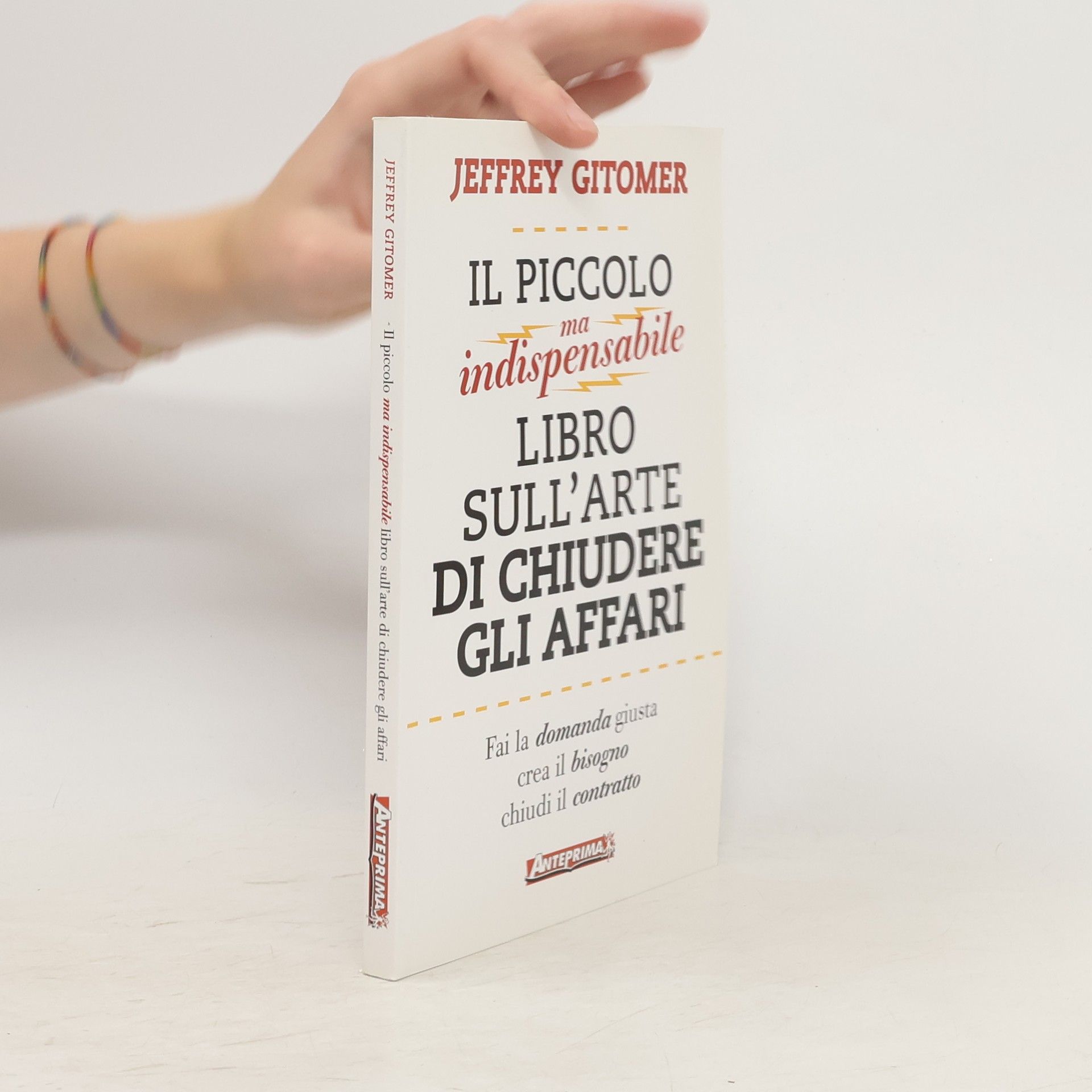 Jeffrey H. Gitomer Il piccolo ma indispensabile libro sull'arte di chiudere gli affari