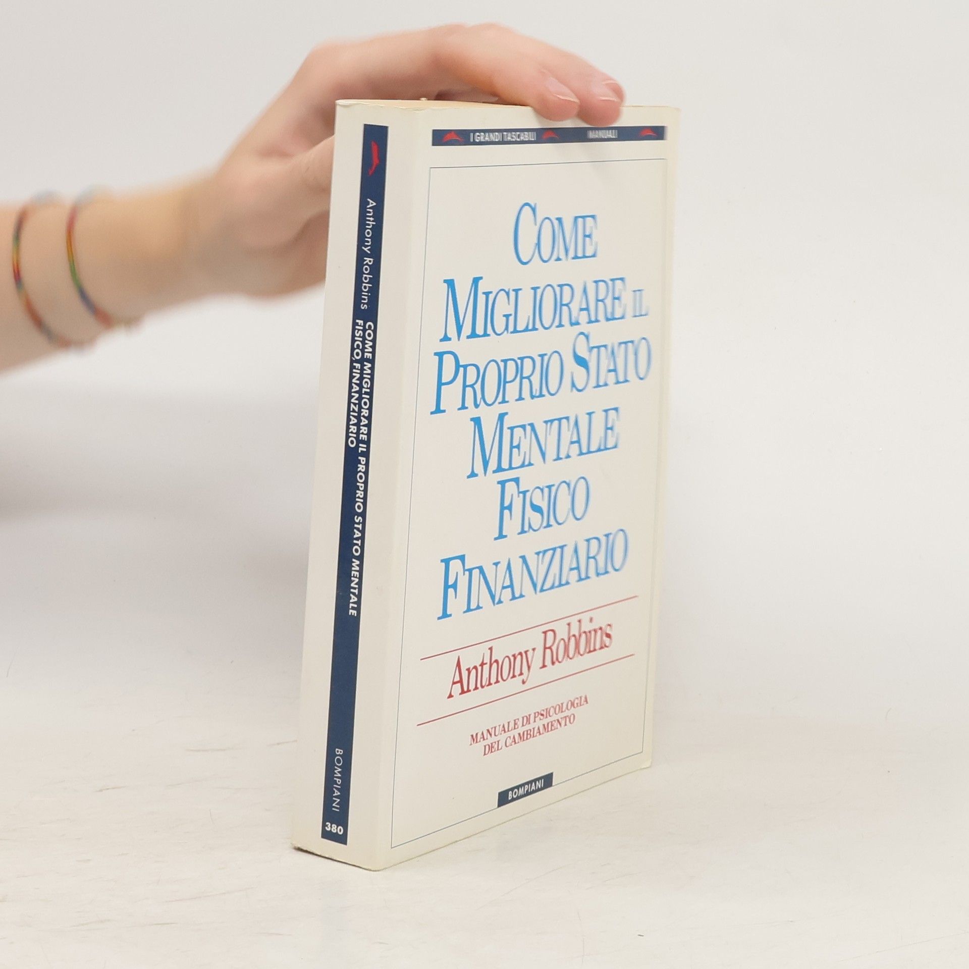 Anthony Robbins Come migliorare il proprio stato mentale, fisico e finanziario. Manuale di psicologia del cambiamento