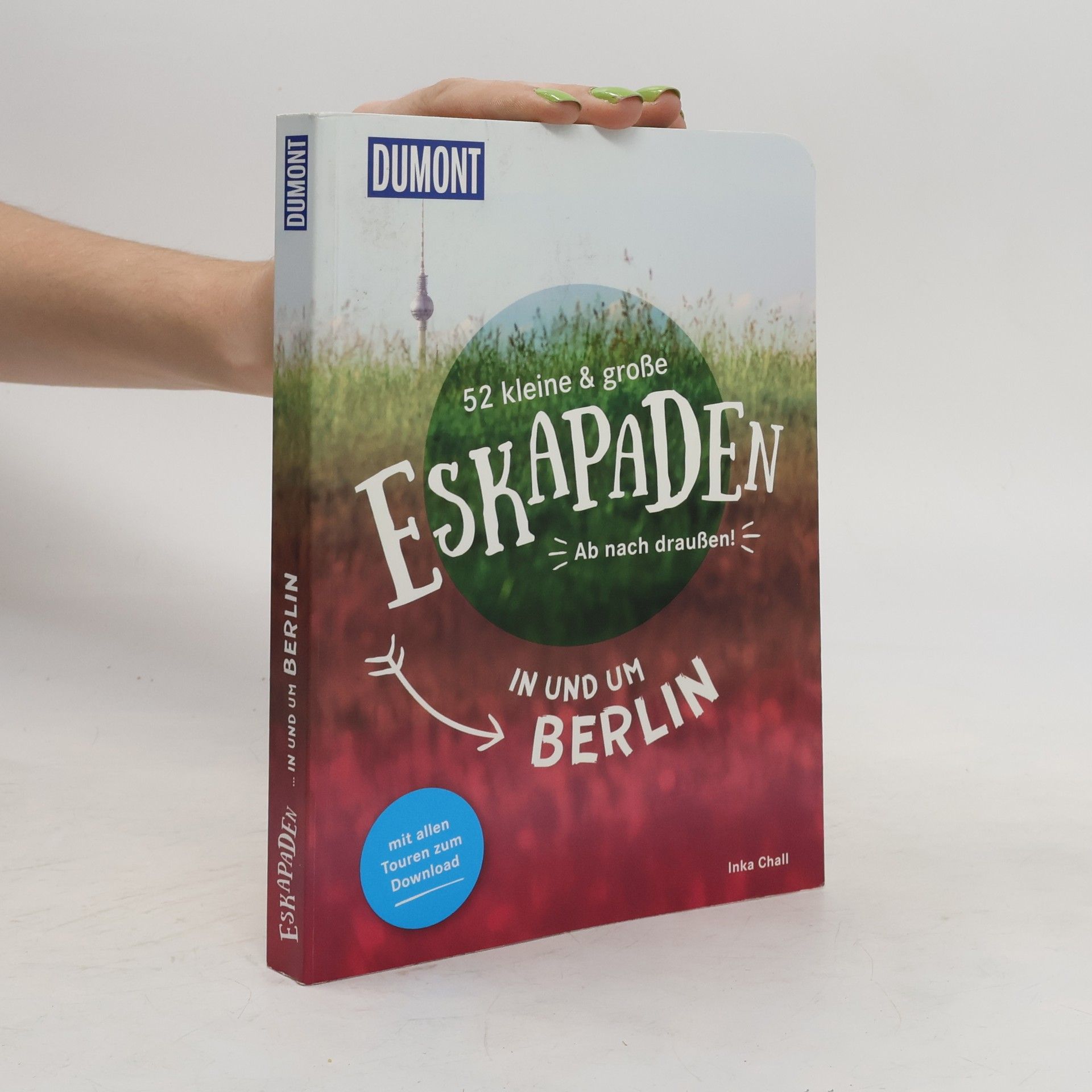 Inka Chall 52 kleine und große Eskapaden in und um Berlin: Ab nach draußen!