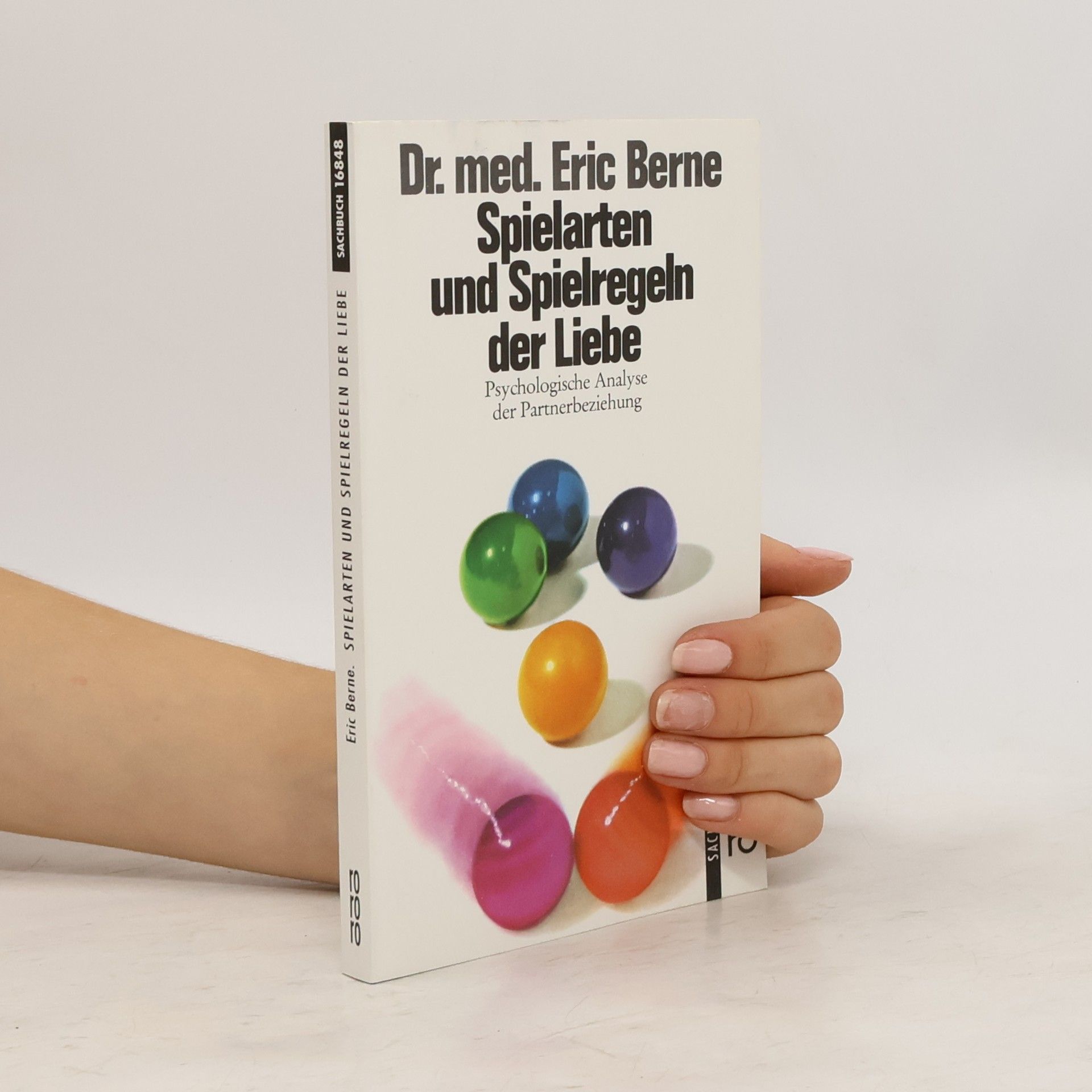 Eric Berne Spielarten und Spielregeln der Liebe. Psychologische Analyse der Partnerbeziehung.