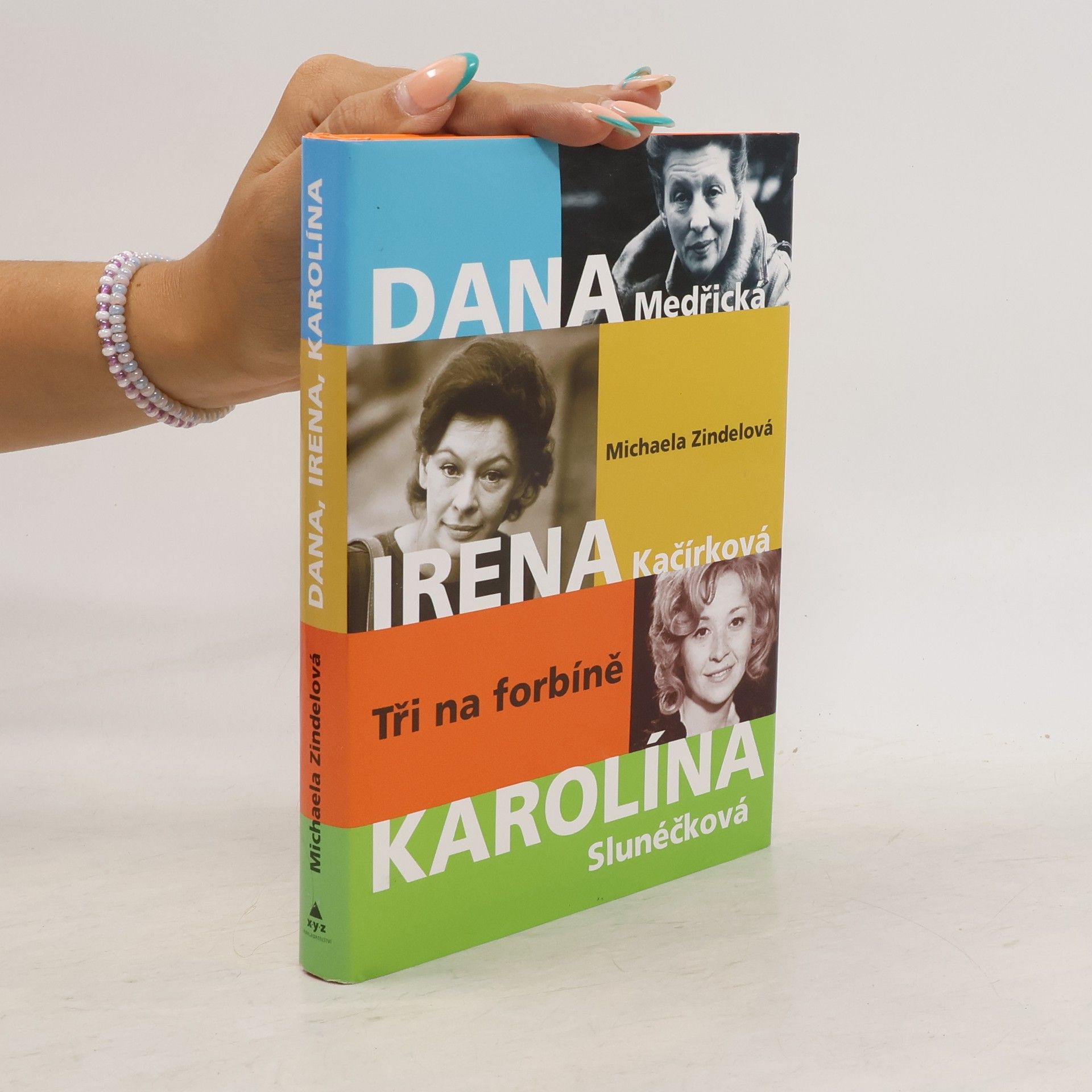 Michaela Zindelová Tři na forbíně : Dana Medřická, Irena Kačírková, Karolína Slunéčková