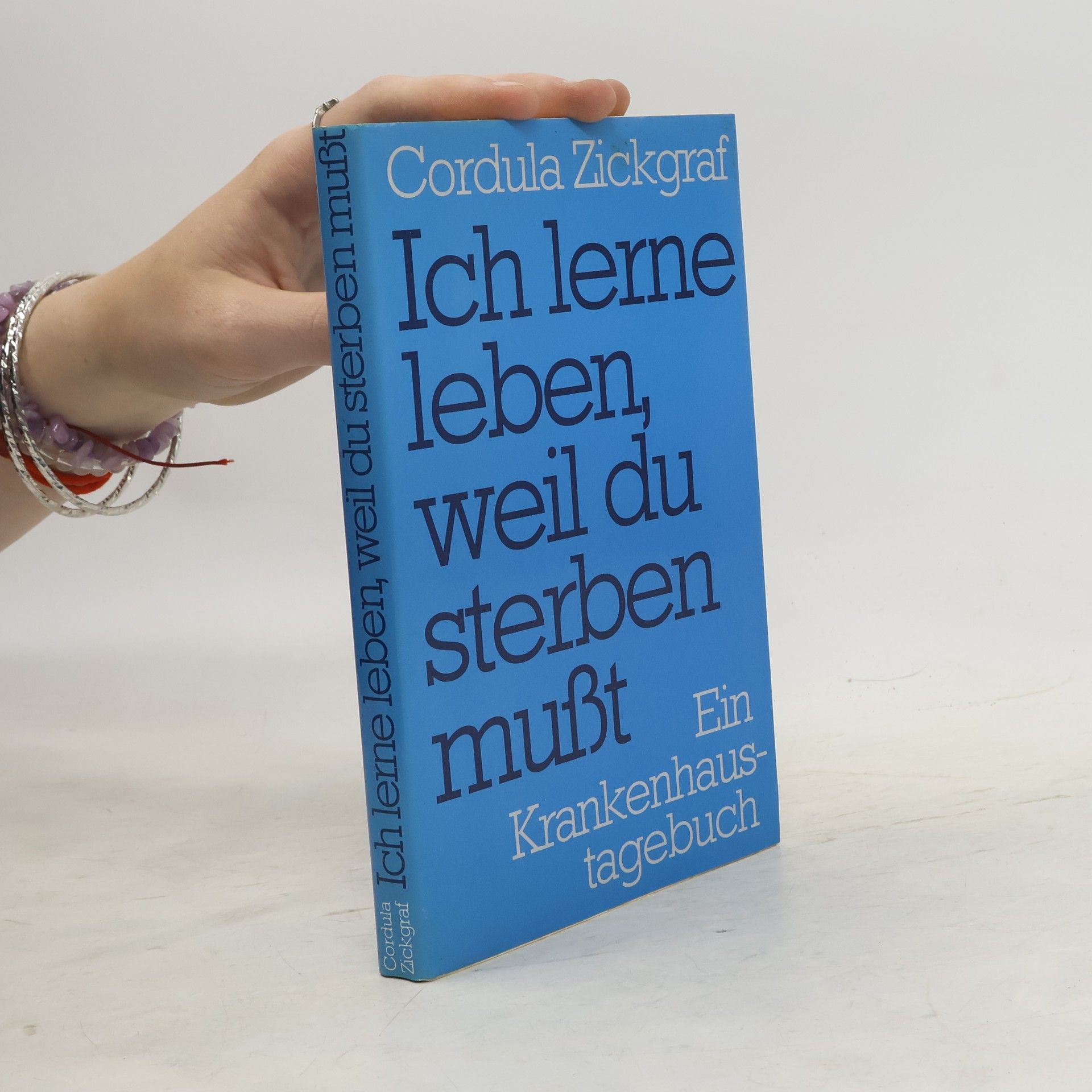 Cordula Zickgraf Ich lerne leben, weil du sterben mußt