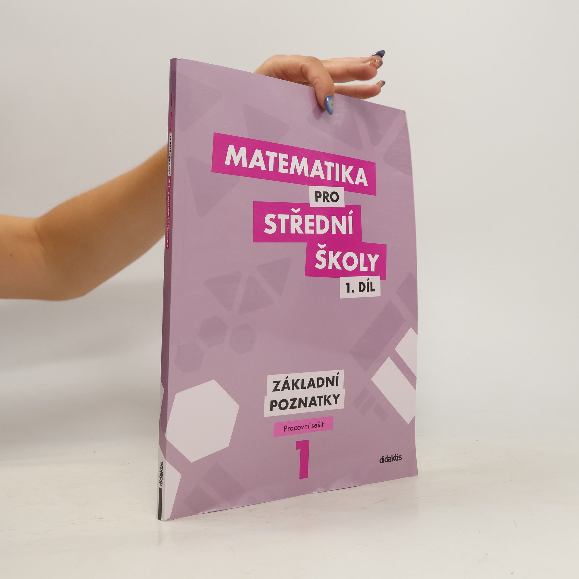 Peter Krupka Matematika pro střední školy 1. díl. Základní poznatky.