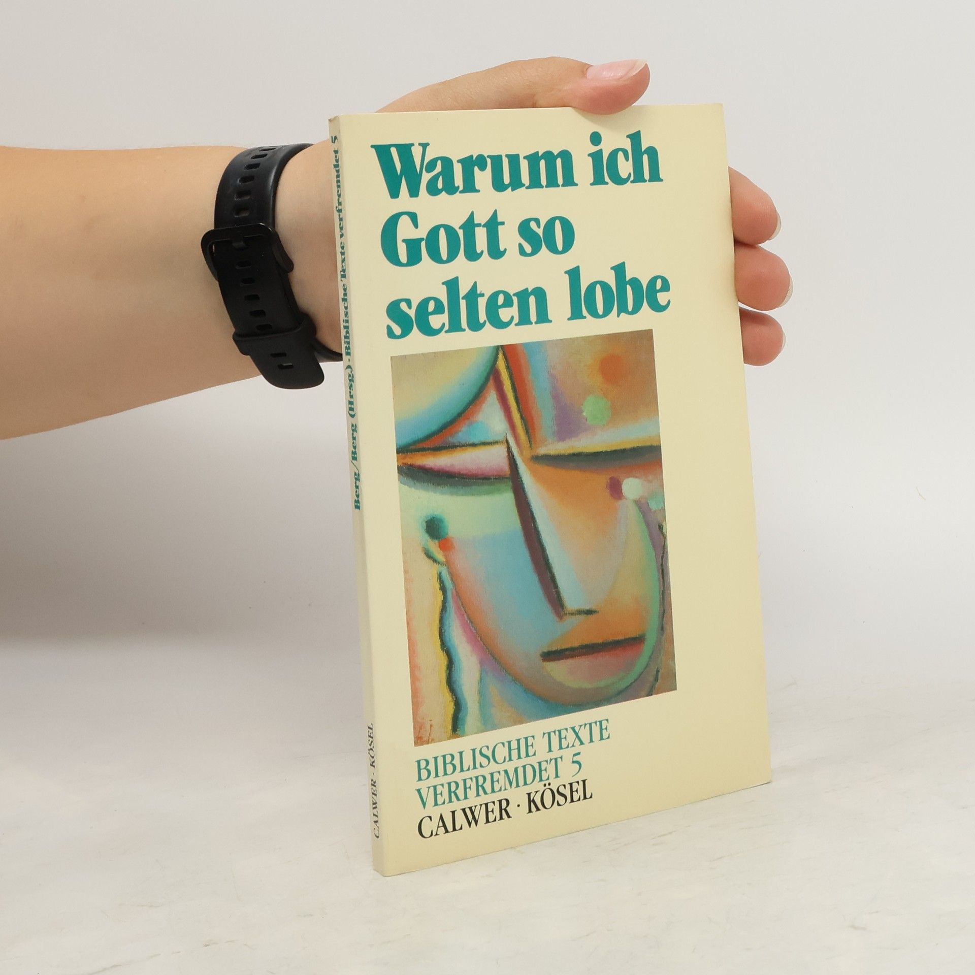 Horst Klaus Berg Biblische Texte verfremdet - 5: Warum ich Gott so selten lobe