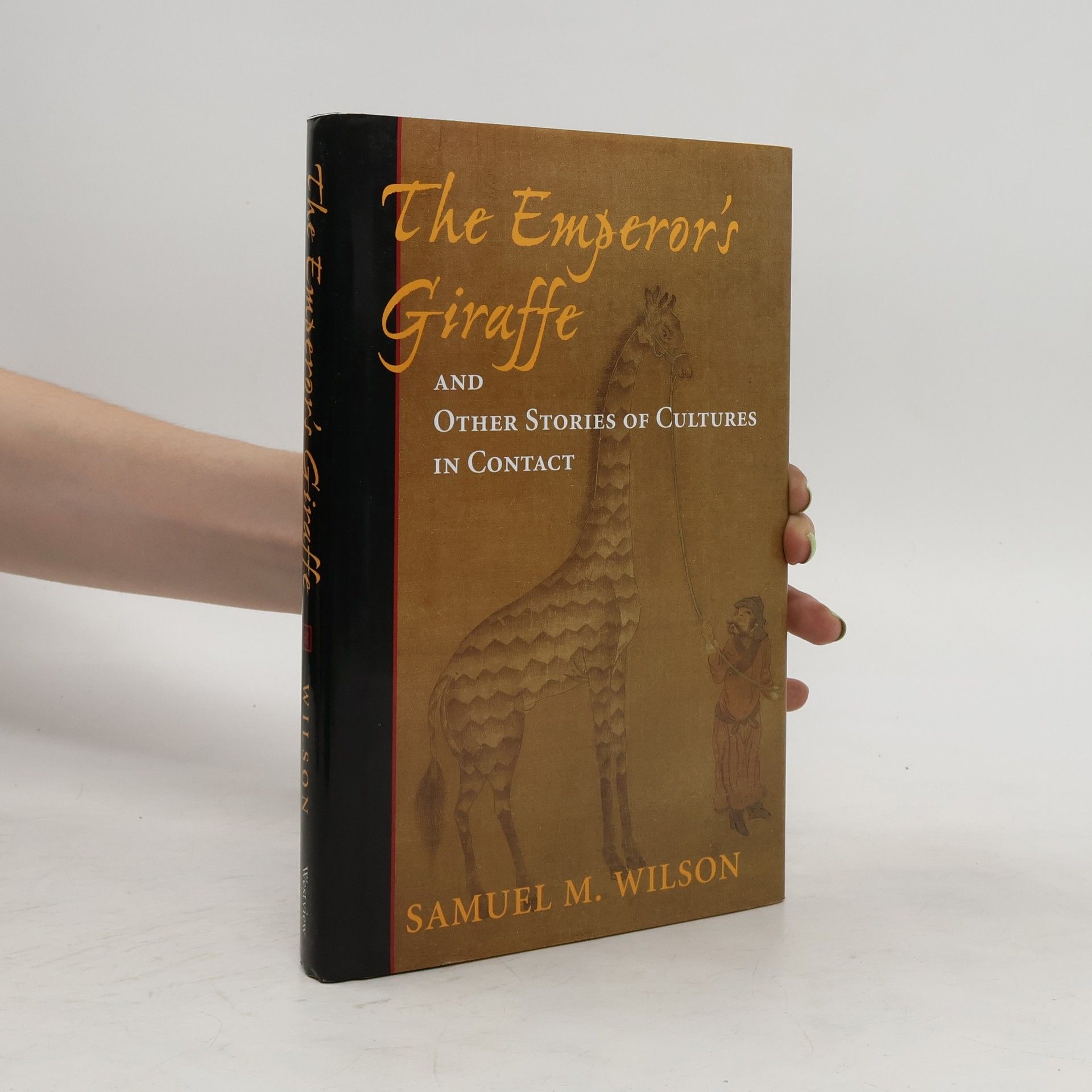 Samuel M. Wilson The Emperor's Giraffe and Other Stories of Cultures in Contact