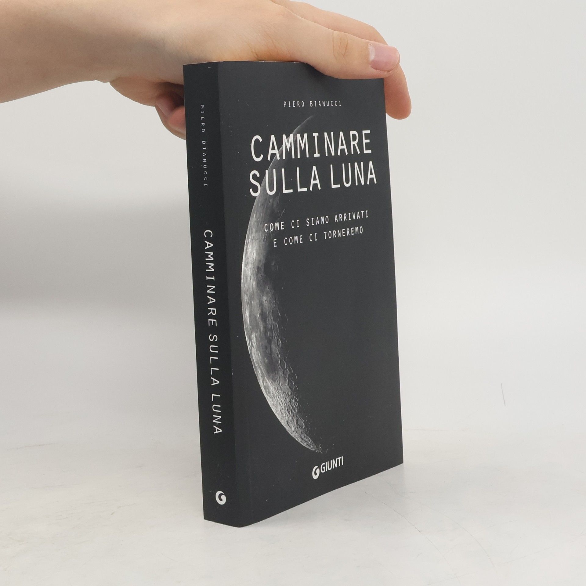 Piero Bianucci Camminare sulla Luna. Come ci siamo arrivati e come ci torneremo
