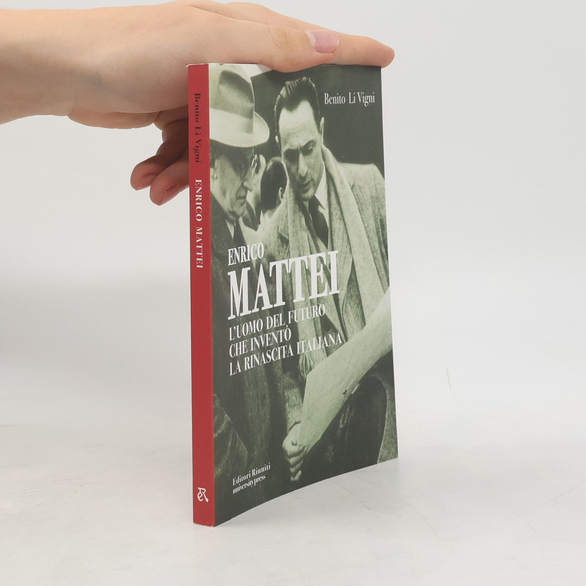 Benito Li Vigny Enrico Mattei. L'uomo del futuro che inventò la rinascita italiana