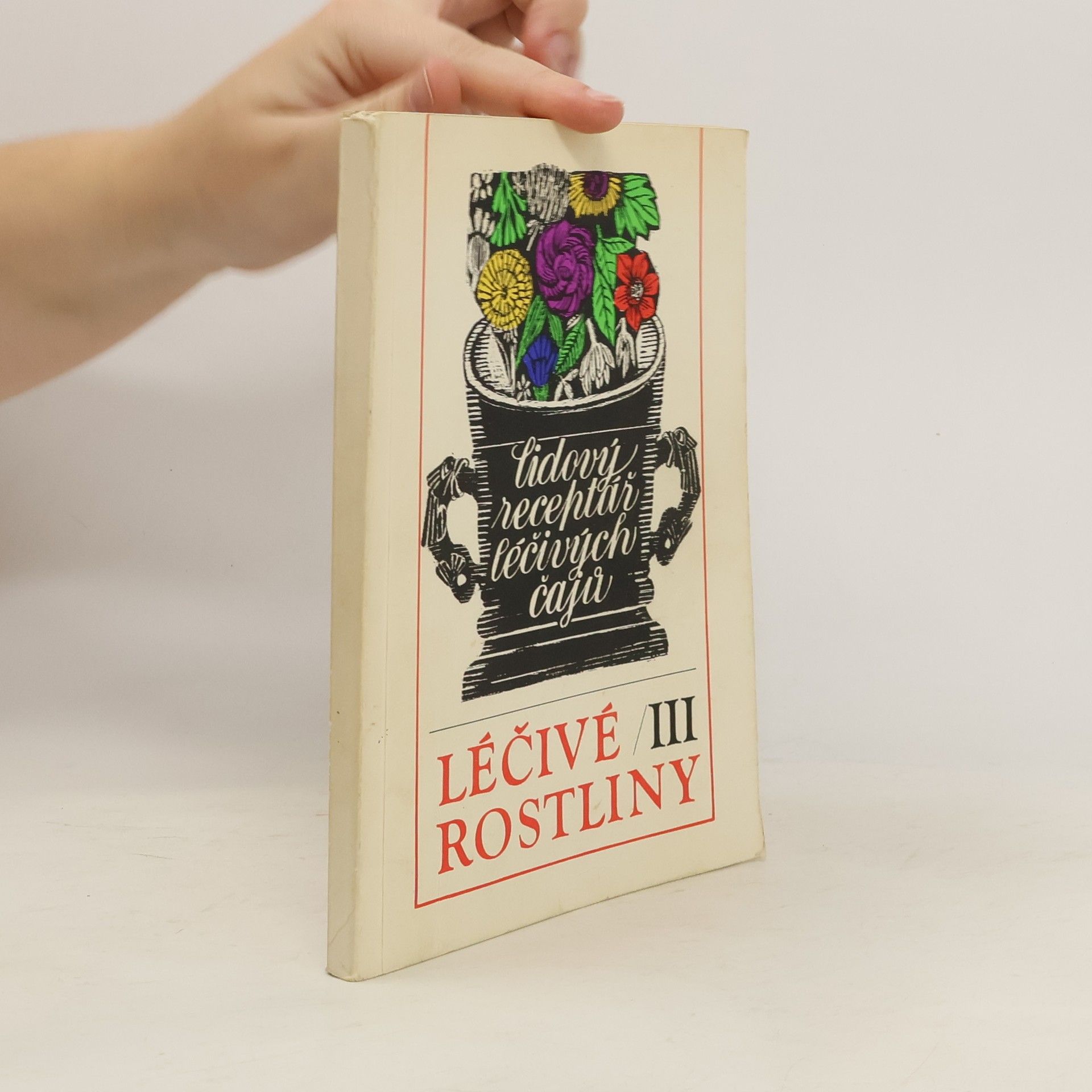 Marie Mičánková Léčivé rostliny III : Lidový receptář léčivých čajů