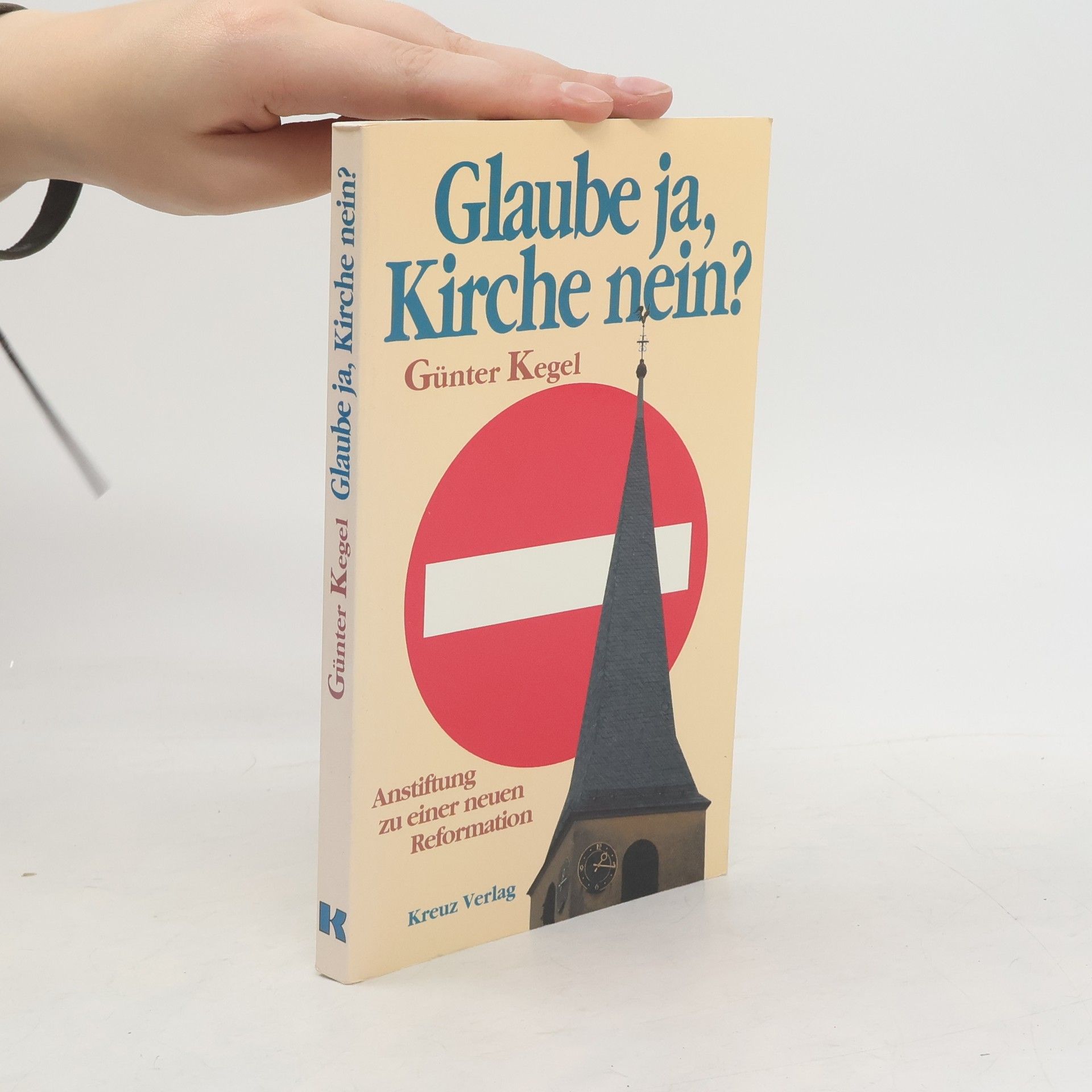 Günter Kegel Glaube ja, Kirche nein?