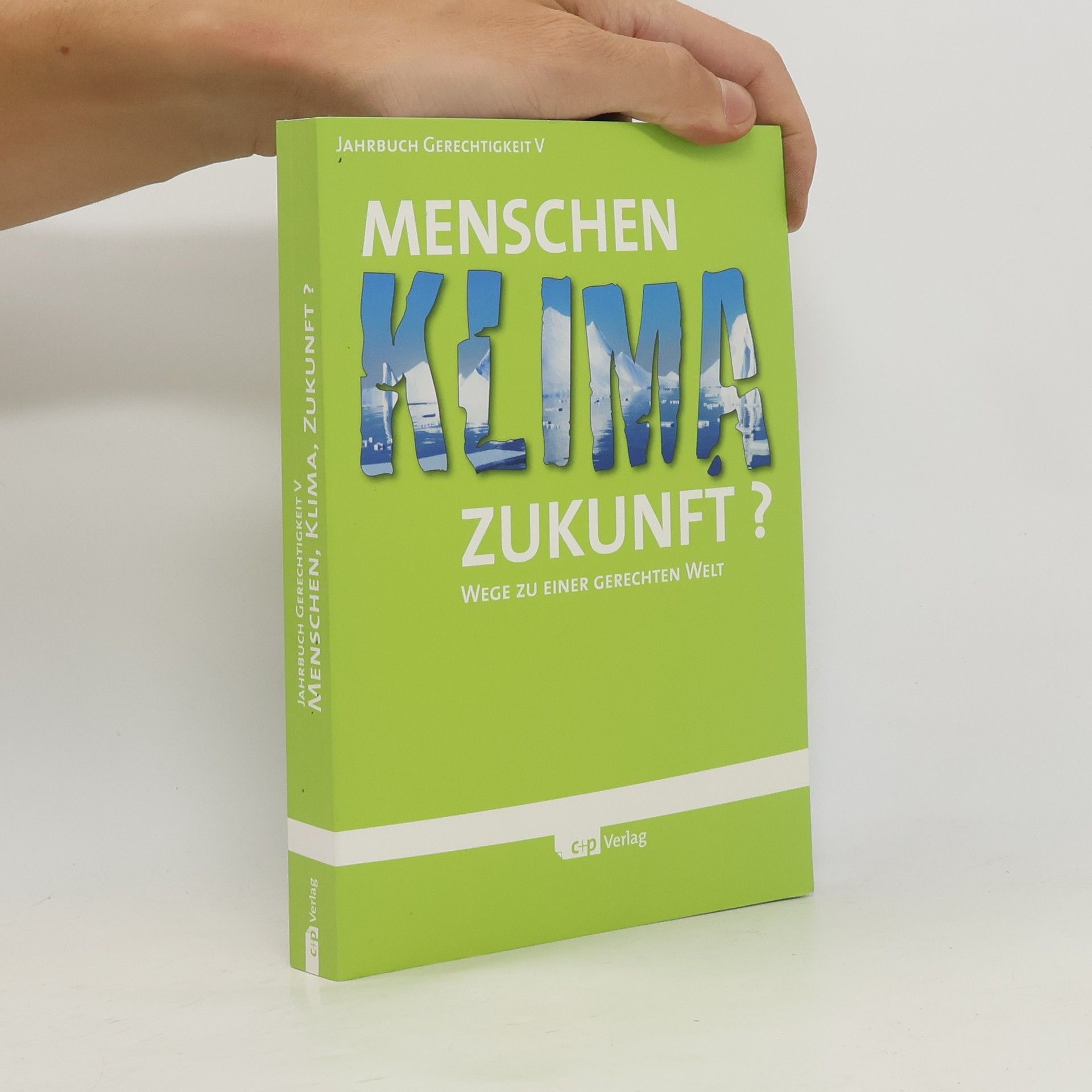 Menschen, Klima, Zukunft? : Wege zu einer gerechten Welt