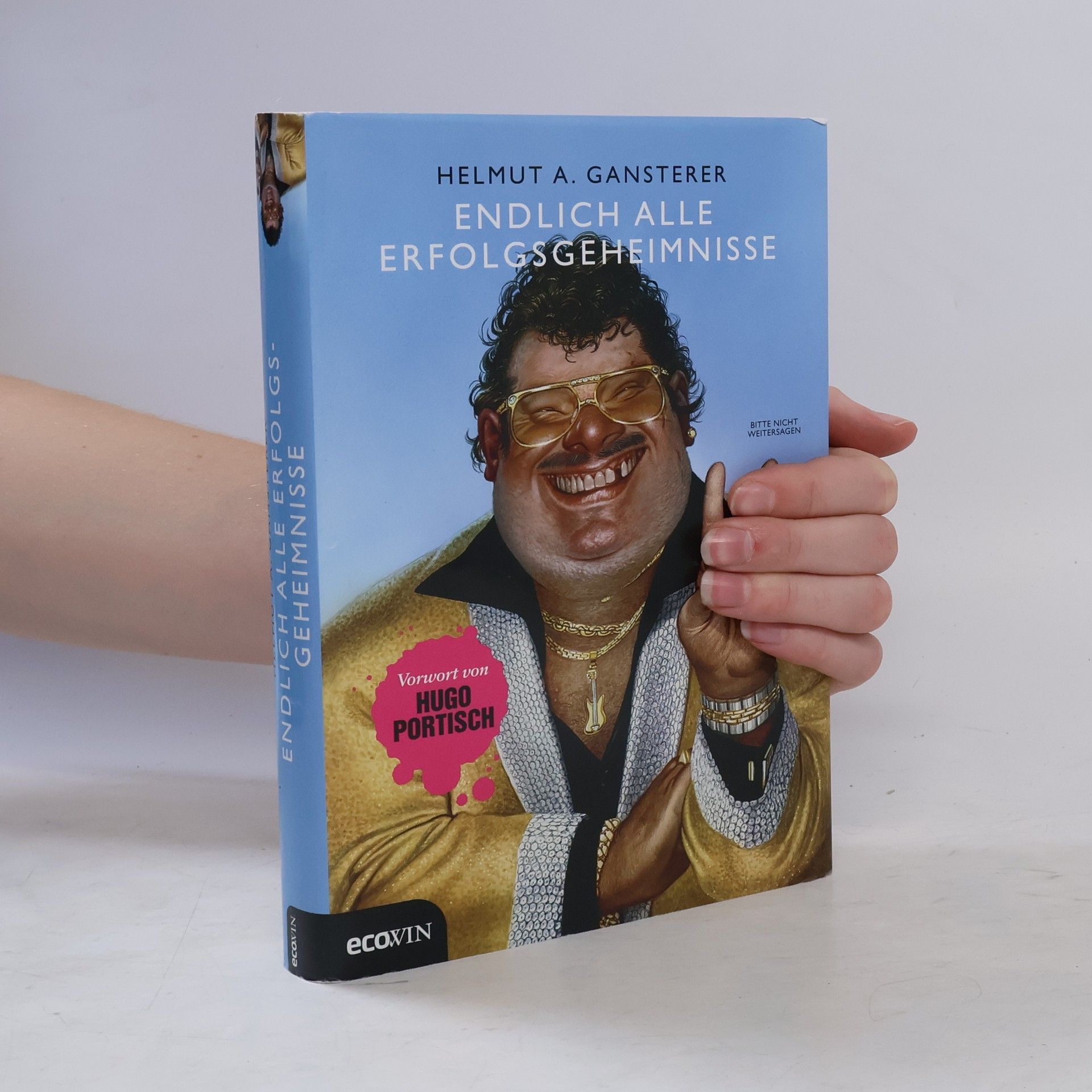 Helmut A. Gansterer Endlich alle Erfolgsgeheimnisse. Bitte nicht weitersagen