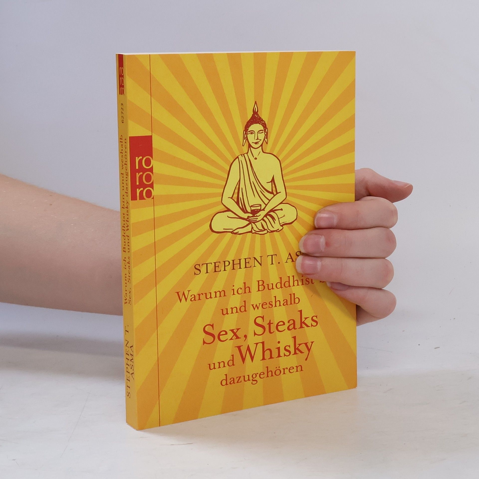 Stephen T. Asma Warum ich Buddhist bin und weshalb Sex, Steaks und Whisky dazugehören