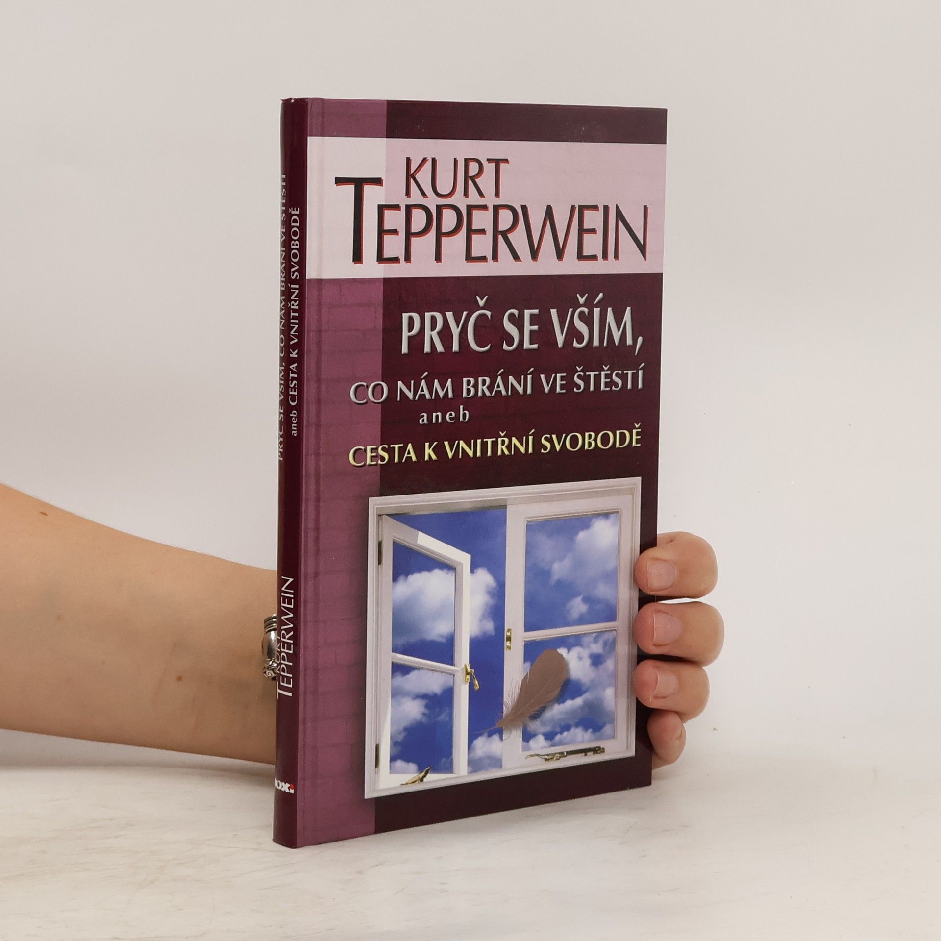 Kurt Tepperwein Pryč se vším, co nám brání ve štěstí aneb Cesta k vnitřní svobodě