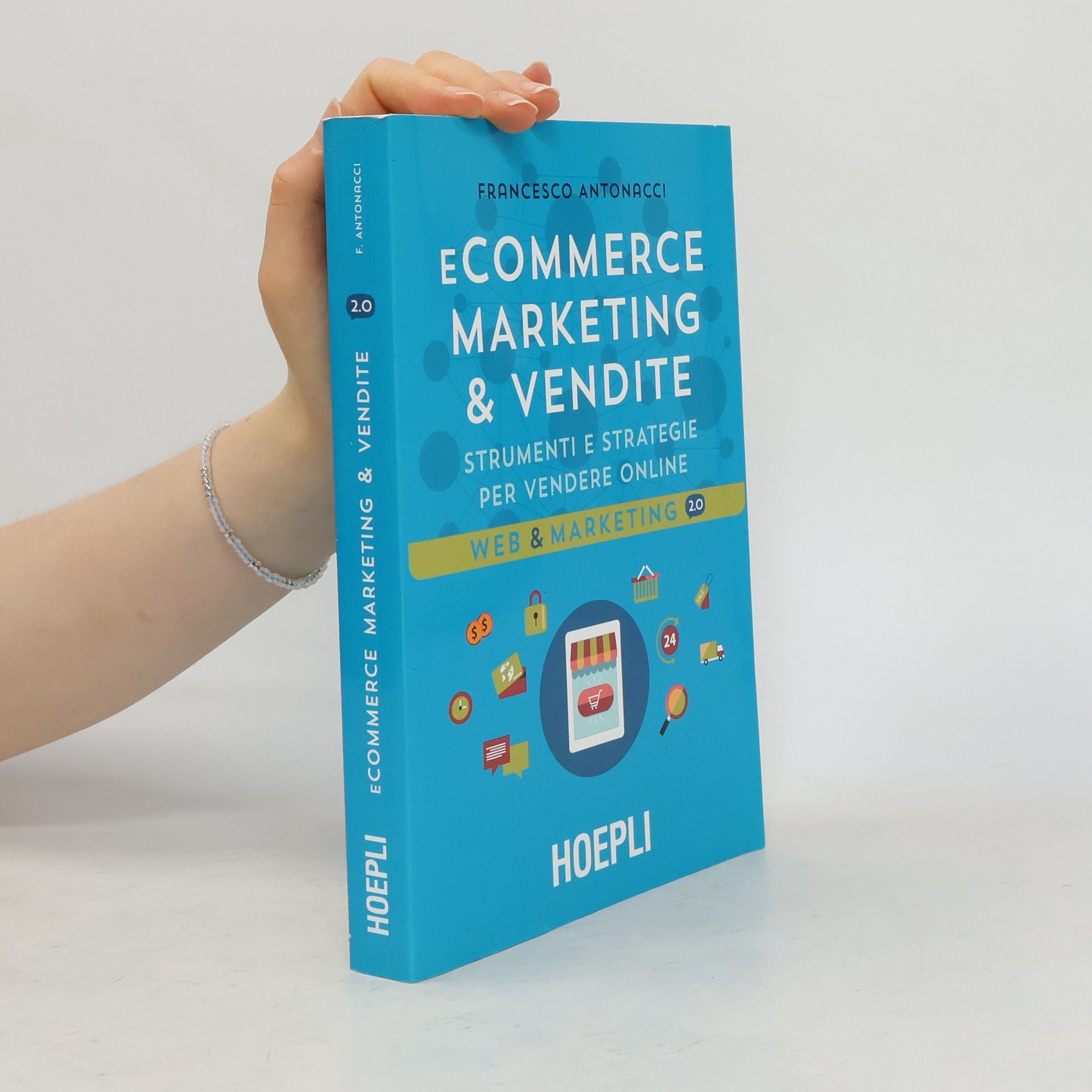 Francesco Antonacci Ecommerce marketing & vendite. Strumenti e strategie per vendere online
