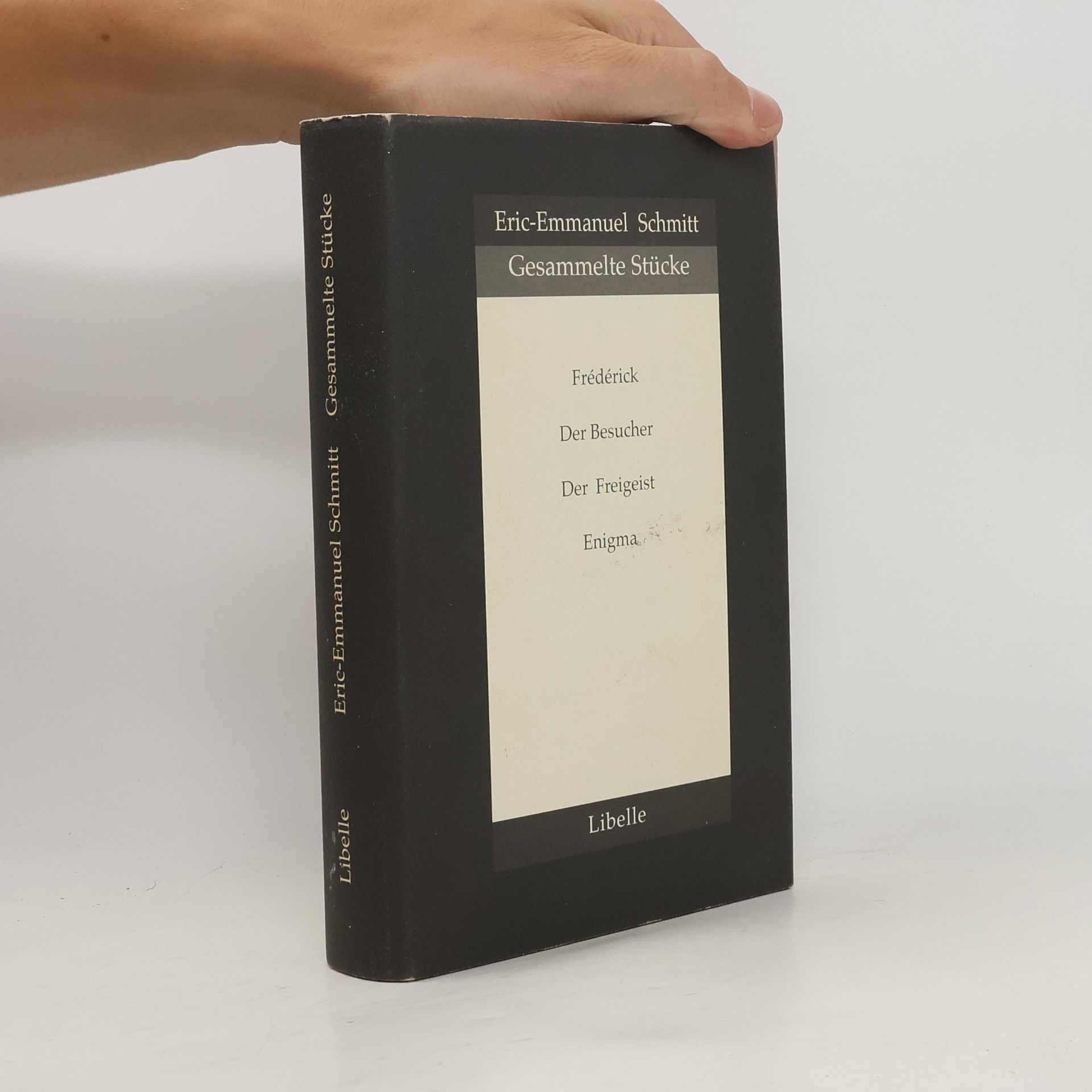 Eric Emmanuel Schmitt Gesammelte Stücke. Frederick oder Boulevard des Verbrechens; Der Besucher; Der Freigeist; Enigma. Aus d. Französ. v. Annette u. Paul Bäcker