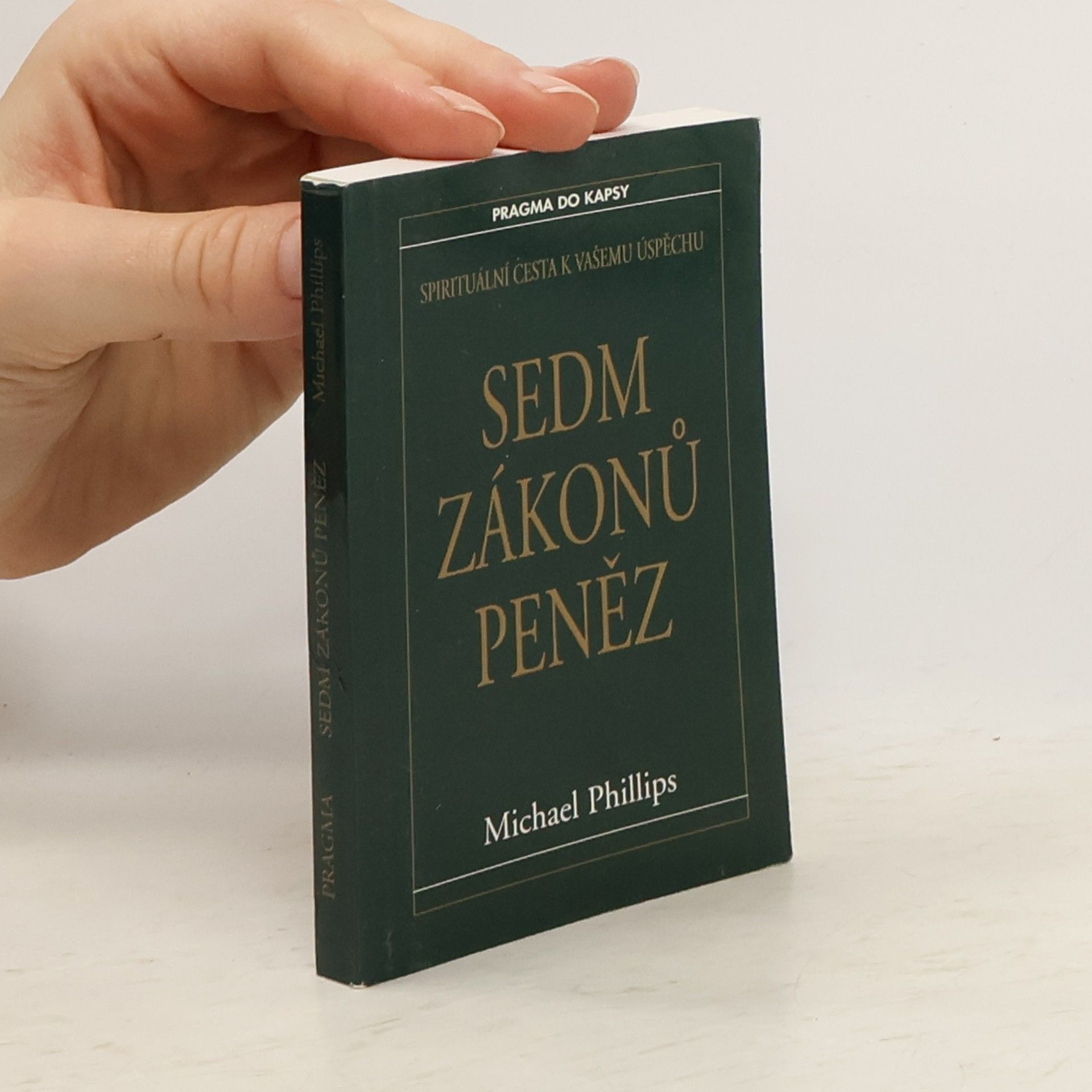 Michael Phillips Sedm zákonů peněz : spirituální cesta k Vašemu úspěchu