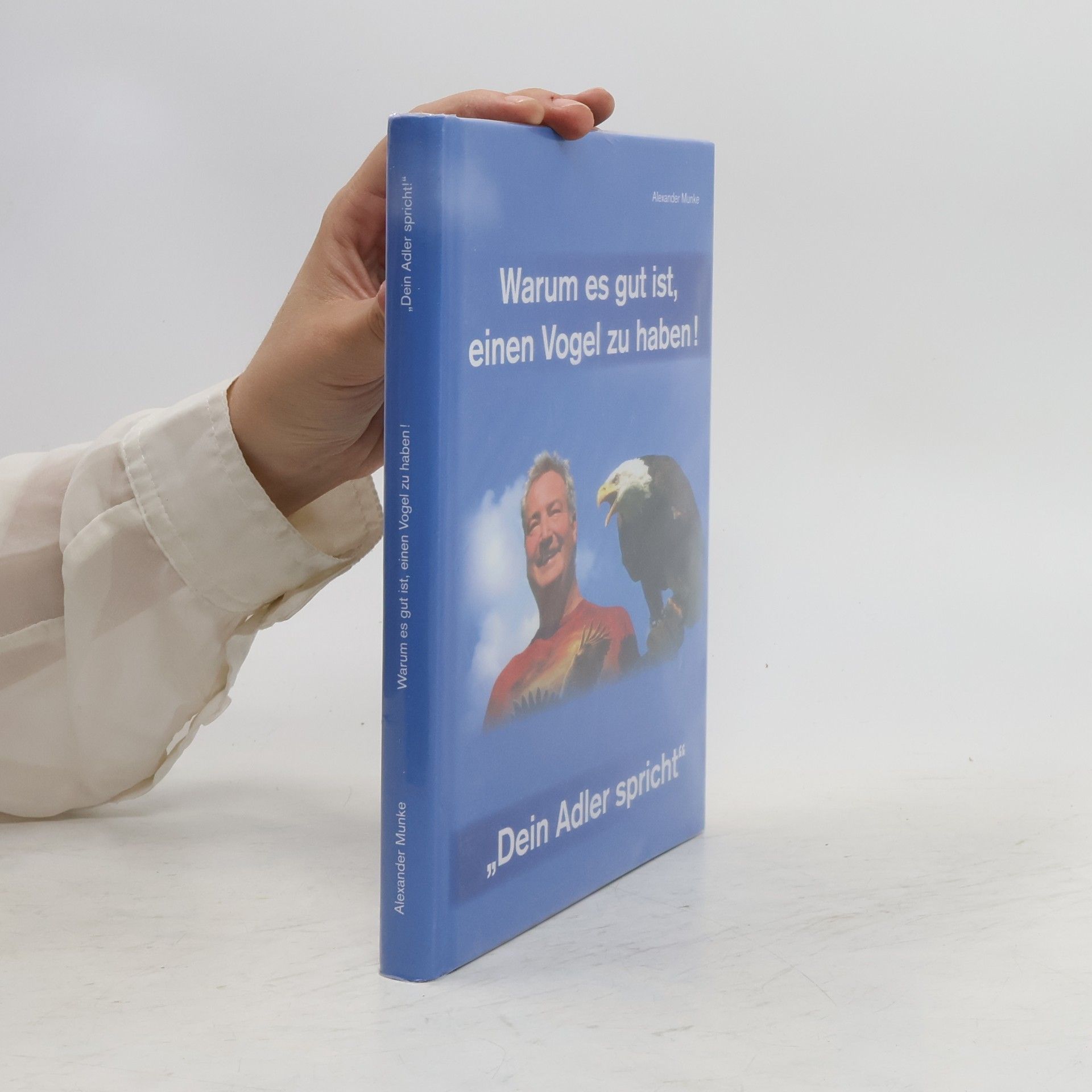 Alexander Munke Warum es gut ist, einen Vogel zu haben!