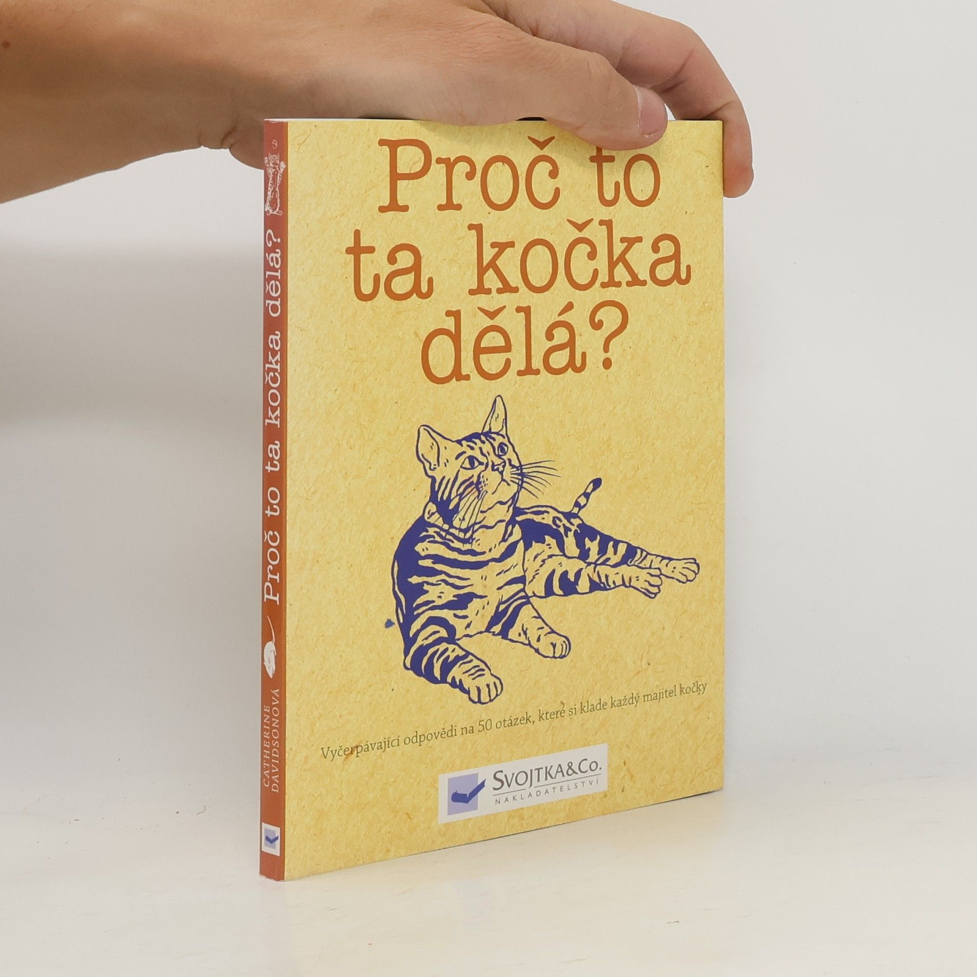 Catherine Davidson Proč to ta kočka dělá? Odpovědi na 50 otázek, které si klade každý majitel kočky