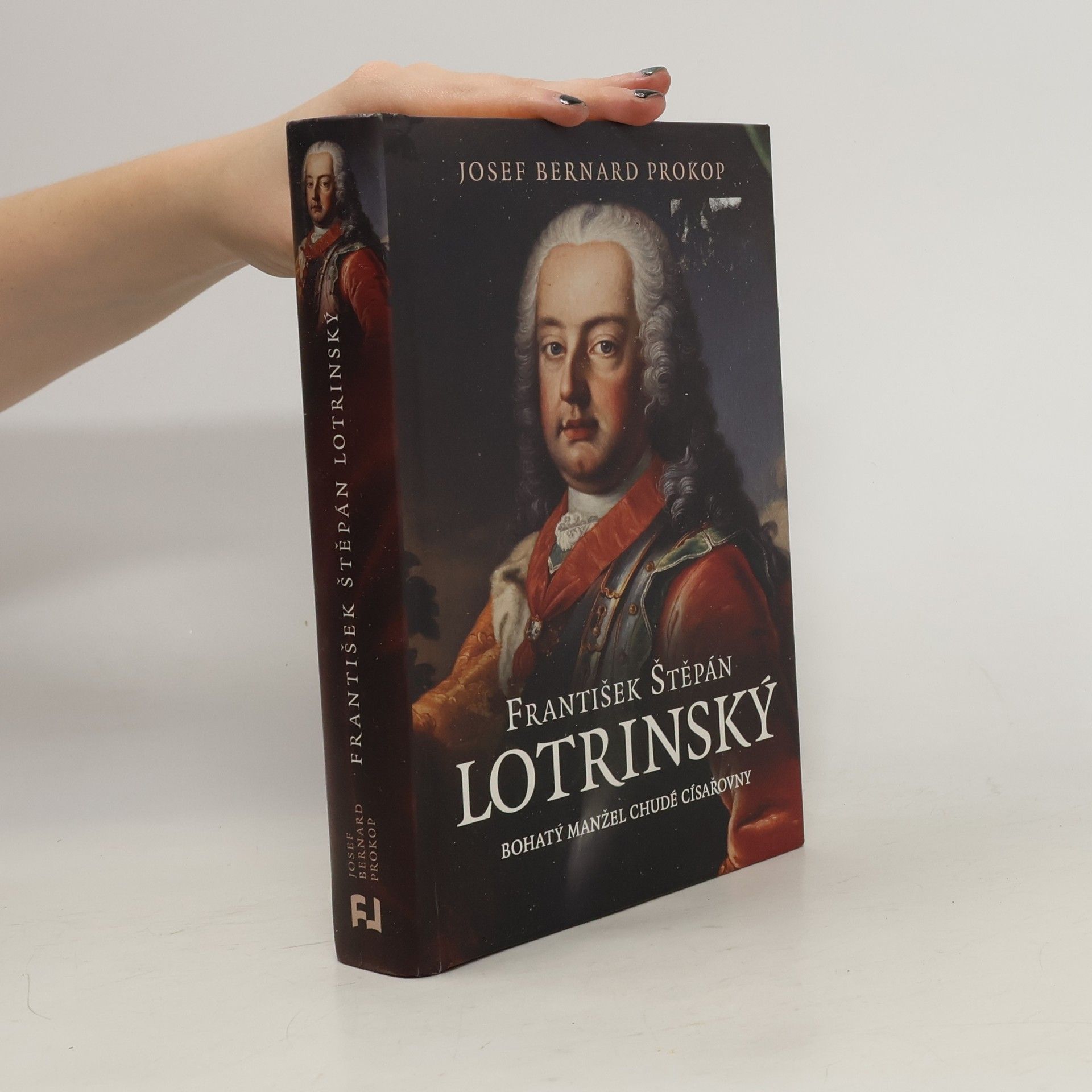 Josef Bernard Prokop František Štěpán Lotrinský: bohatý manžel chudé císařovny