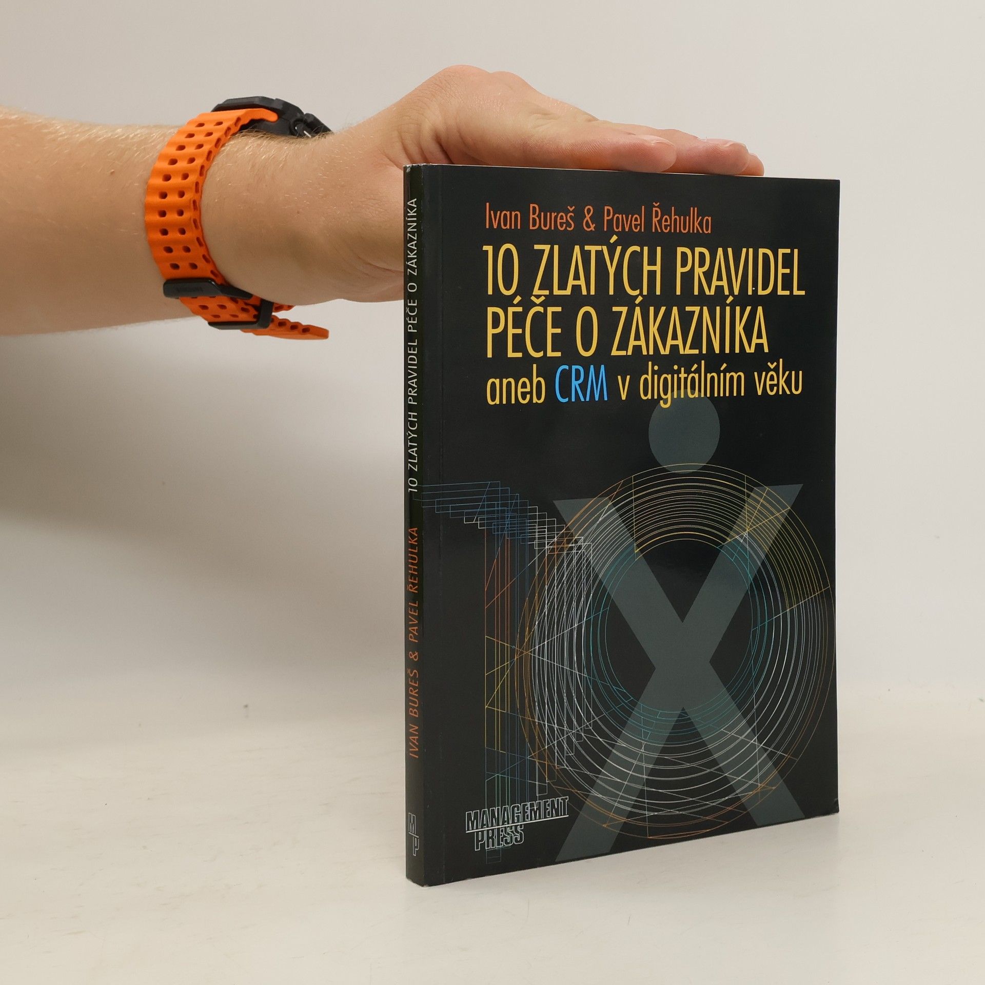 Ivan Bureš 10 zlatých pravidel péče o zákazníka, aneb, CRM v digitálním věku