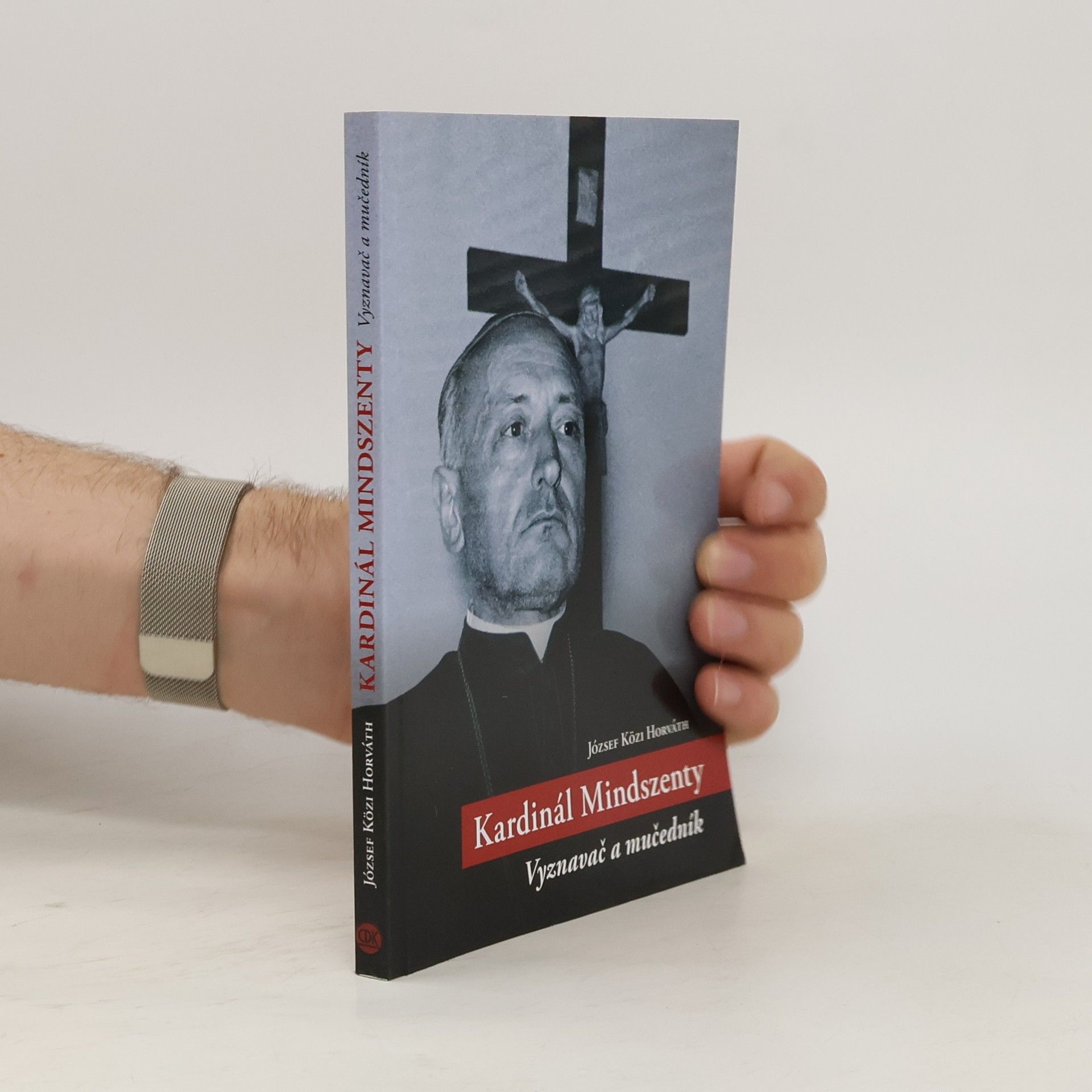 József Közi Horváth Kardinál Mindszenty : Vyznavač a mučedník