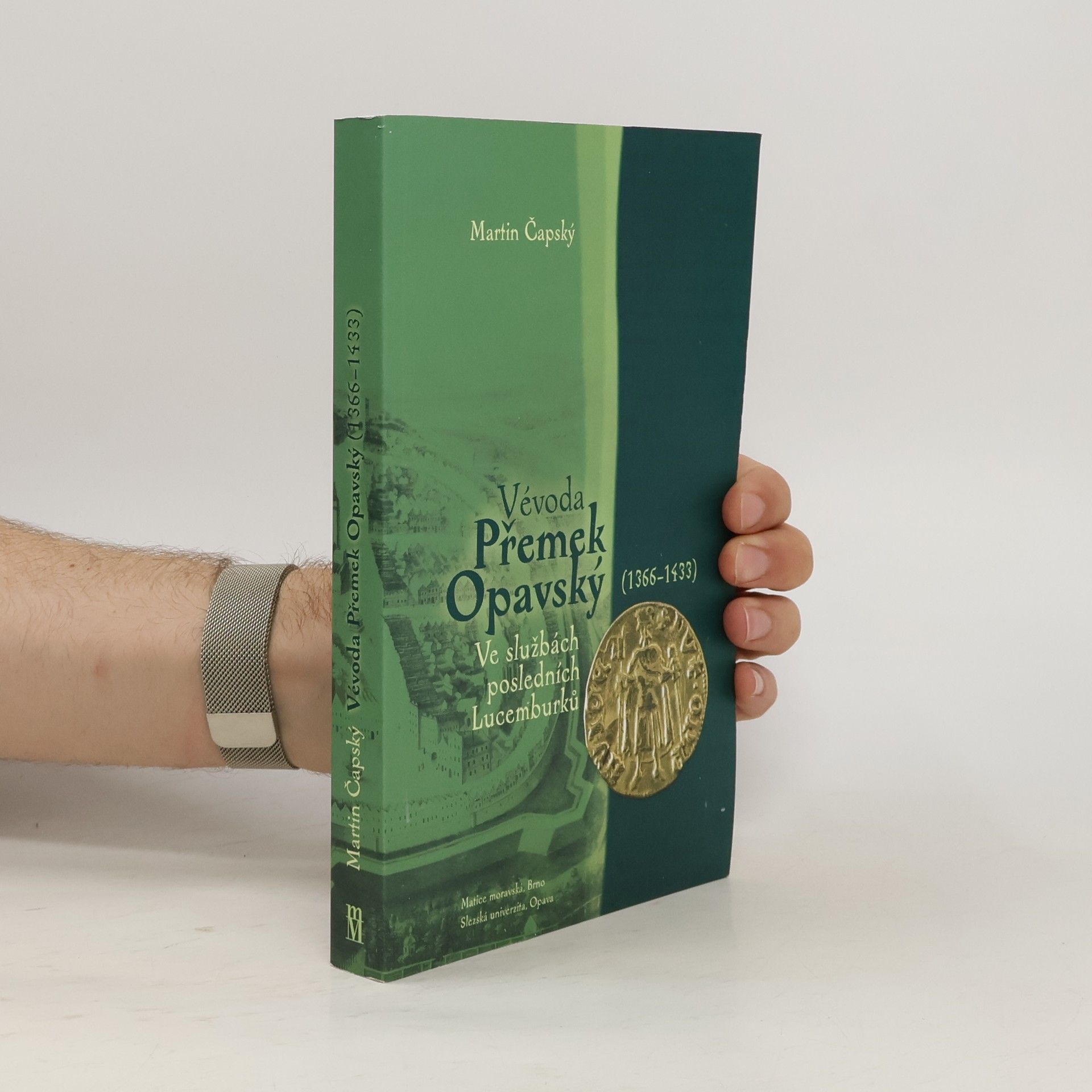 Martin Čapský Vévoda Přemek Opavský (1366-1433): ve službách posledních Lucemburků