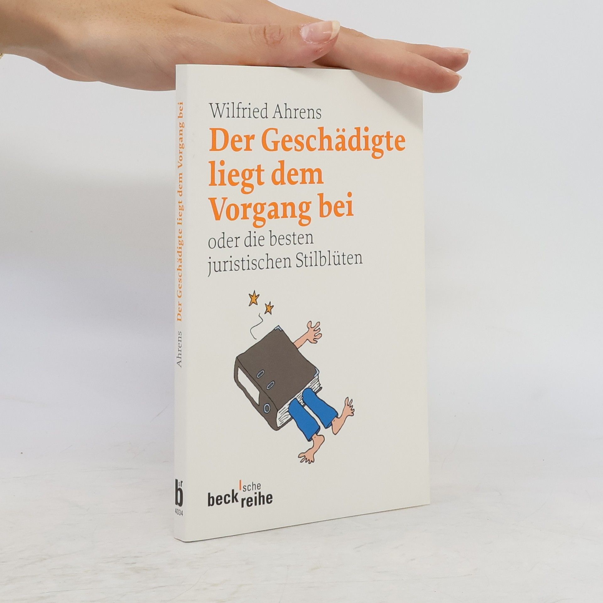 Wilfried Ahrens Der Geschädigte liegt dem Vorgang bei oder die besten juristischen Stilblüten