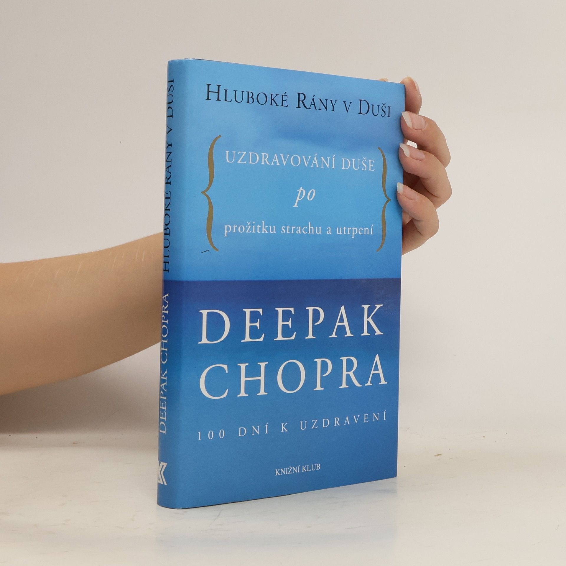 Deepak Chopra Hluboké rány v duši. Uzdravování duše po prožitku strachu a utrpení. 100 dní k uzdravení