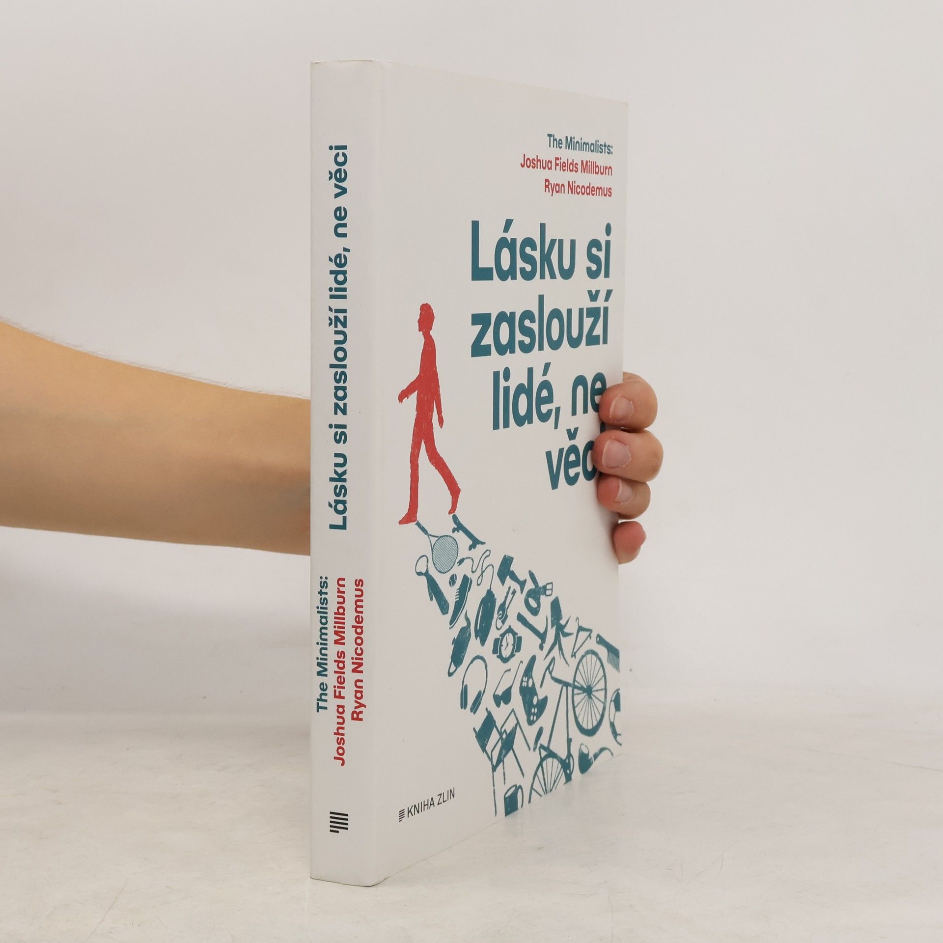 Joshua Fields Millburn Lásku si zaslouží lidé, ne věci : The Minimalists
