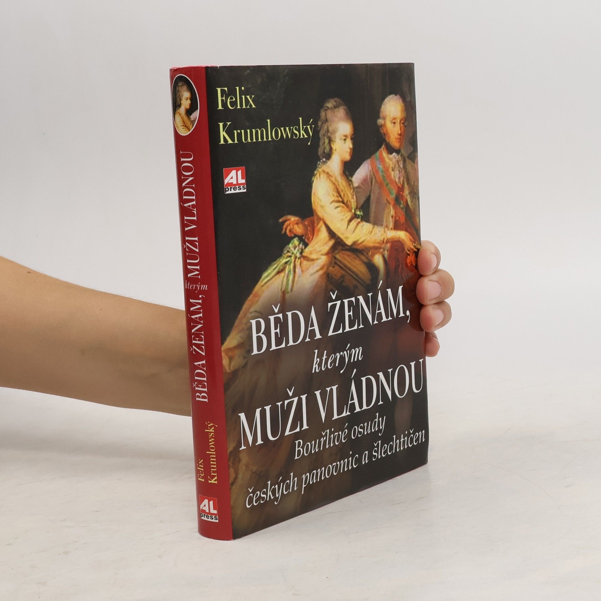 Felix Krumlowský Běda ženám, kterým muži vládnou. Bouřlivé osudy českých panovnic a šlechtičen