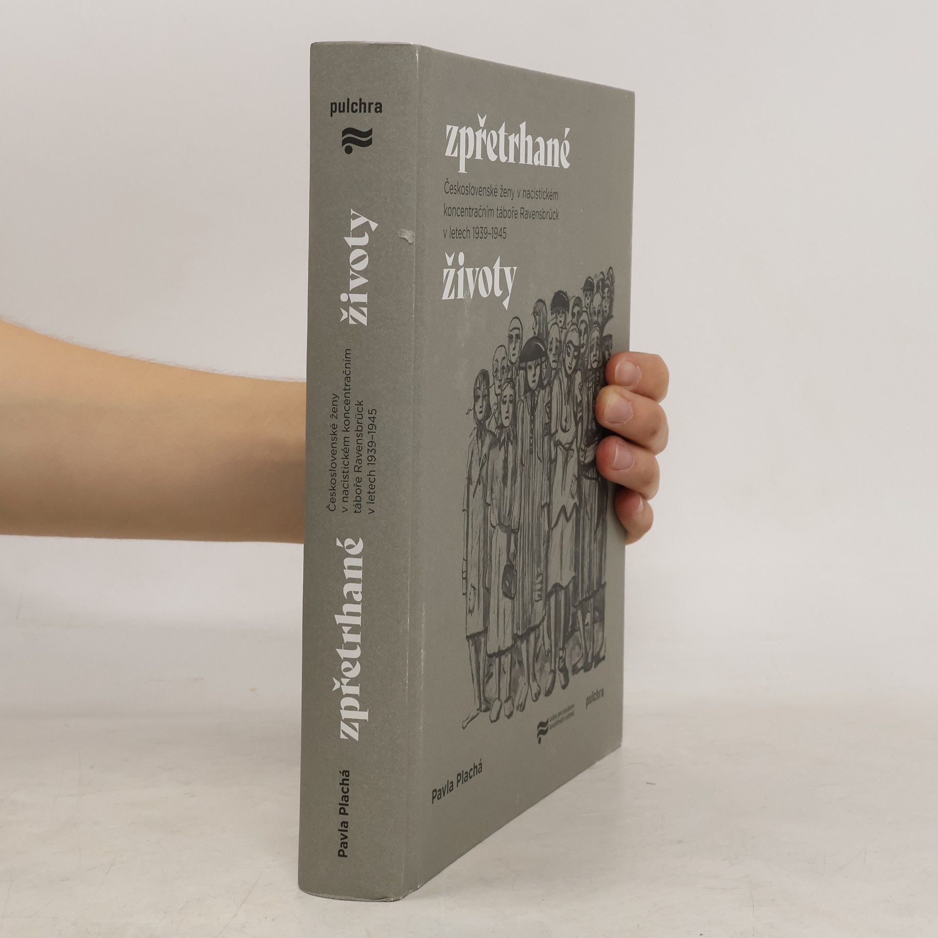 Pavla Plachá Zpřetrhané životy : československé ženy v nacistickém koncentračním táboře Ravensbrück v letech 1939-1945
