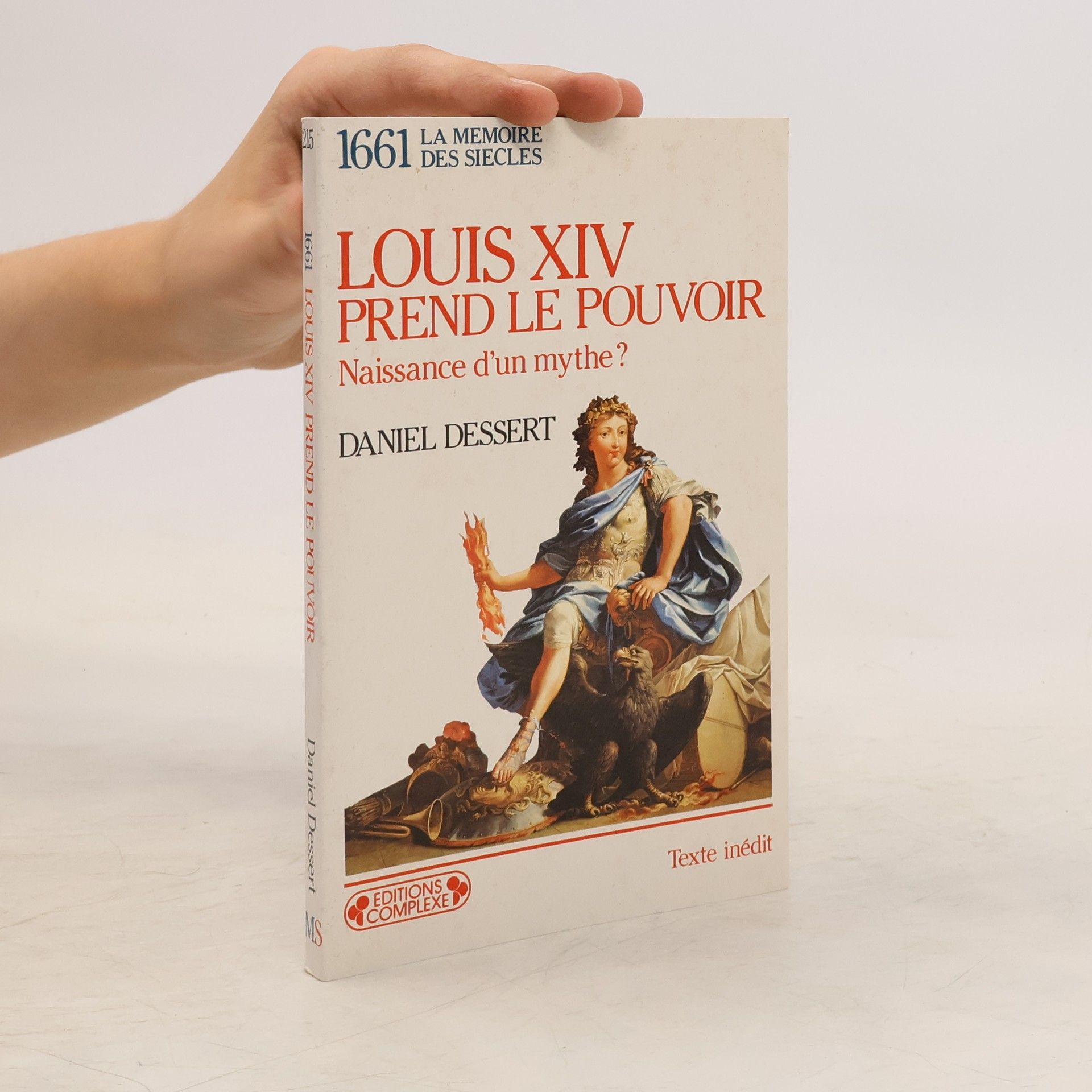 Daniel Dessert La mémoire des siècles - 1661: Louis XIV prend le pouvoir