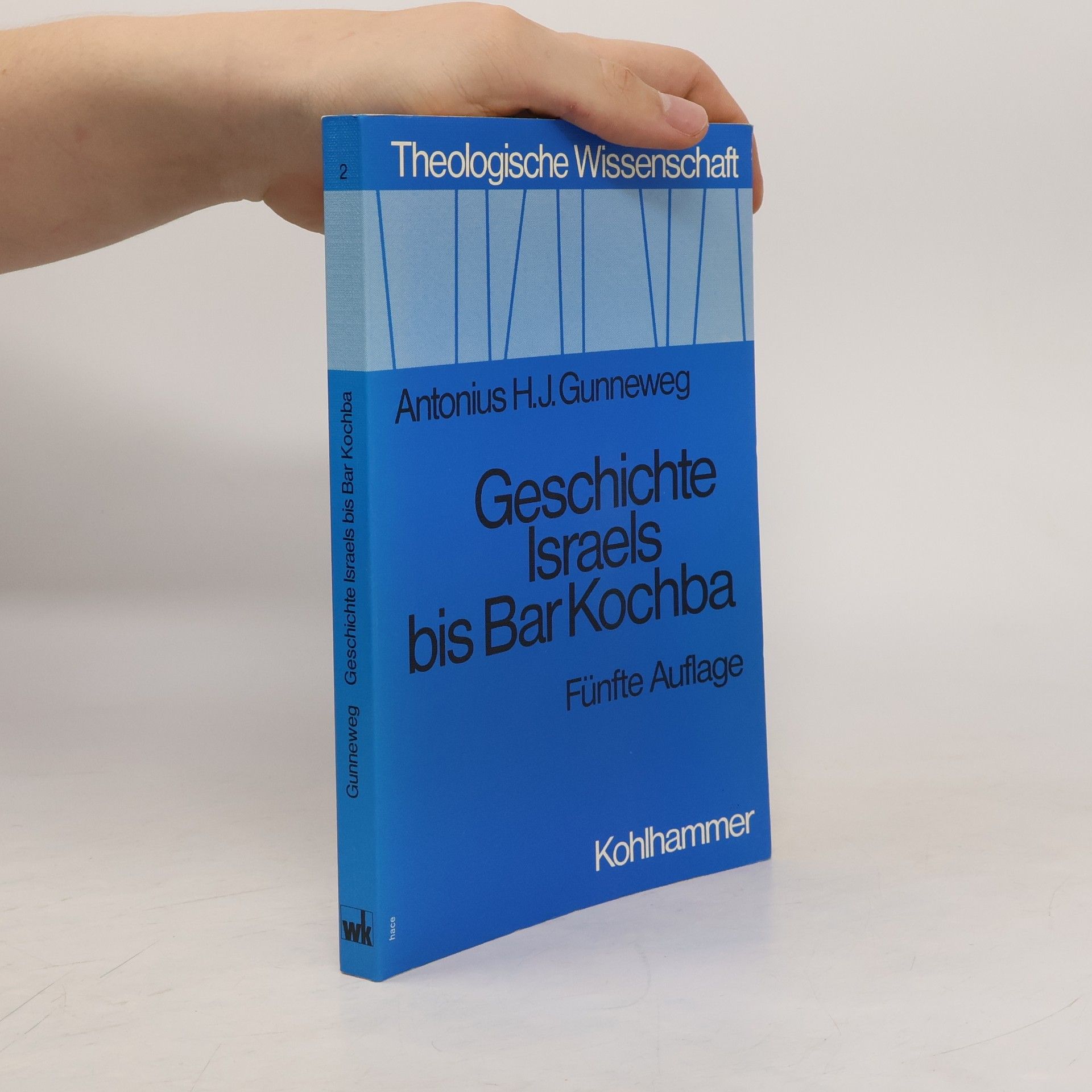 Antonius H. J. Gunneweg Theologische Wissenschaft 2. Geschichte Israels bis Bar Kochba