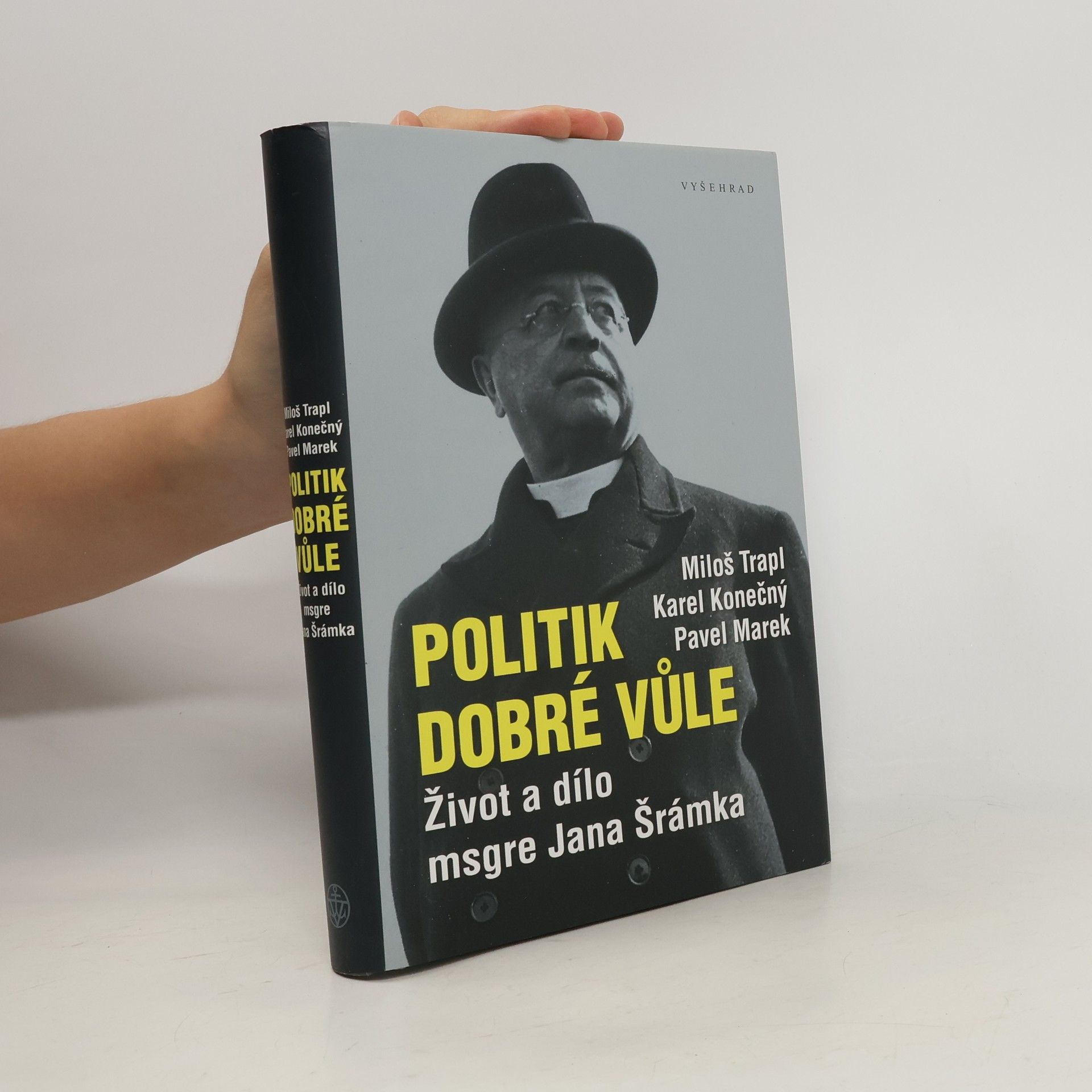 Miloš Trapl Politik dobré vůle. Život a dílo msgre Jana Šrámka