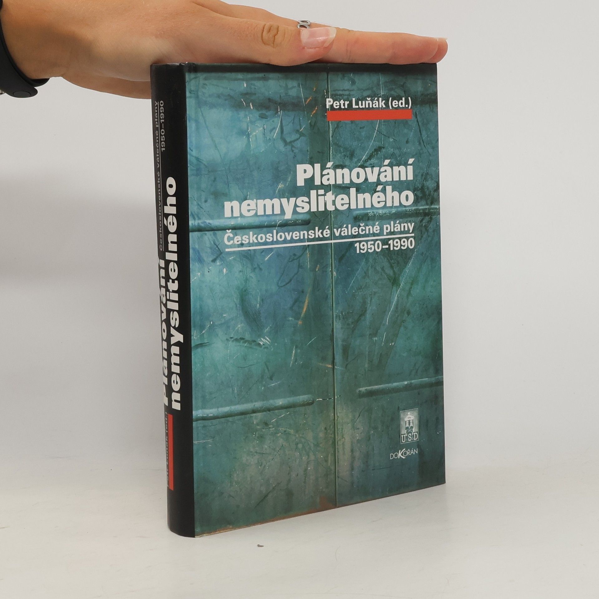 Petr Luňák Plánování nemyslitelného. Československé válečné plány 1950-1990