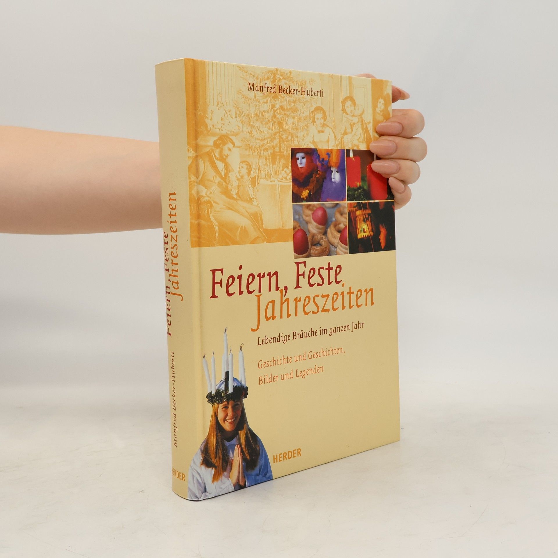 Manfred Becker-Huberti Feiern - Feste - Jahreszeiten : lebendige Bräuche im ganzen Jahr- : Geschichte und Geschichten, Lieder und Legenden