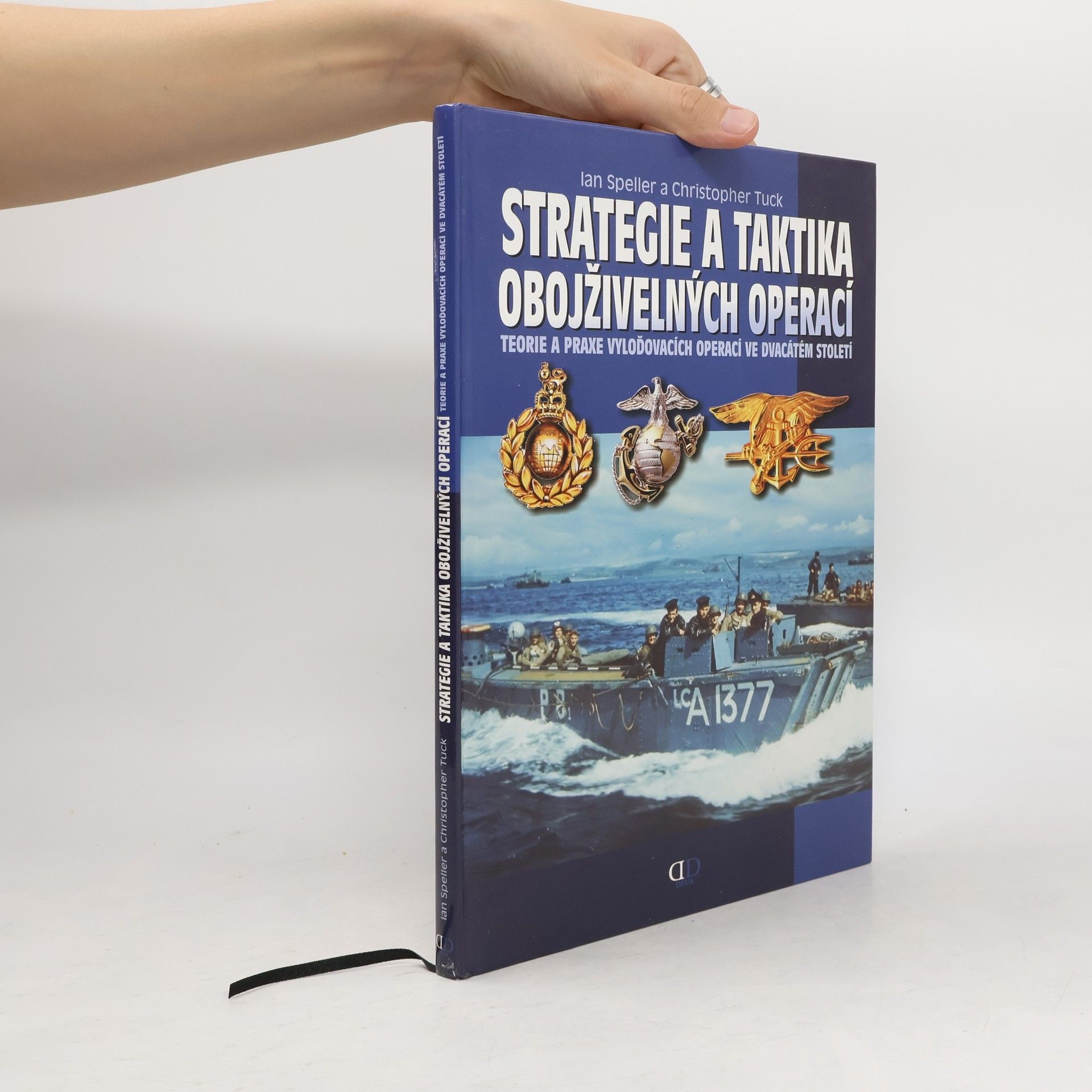Ian Speller Strategie a taktika obojživelných operací : teorie a praxe vyloďovacích operací ve dvacátém století