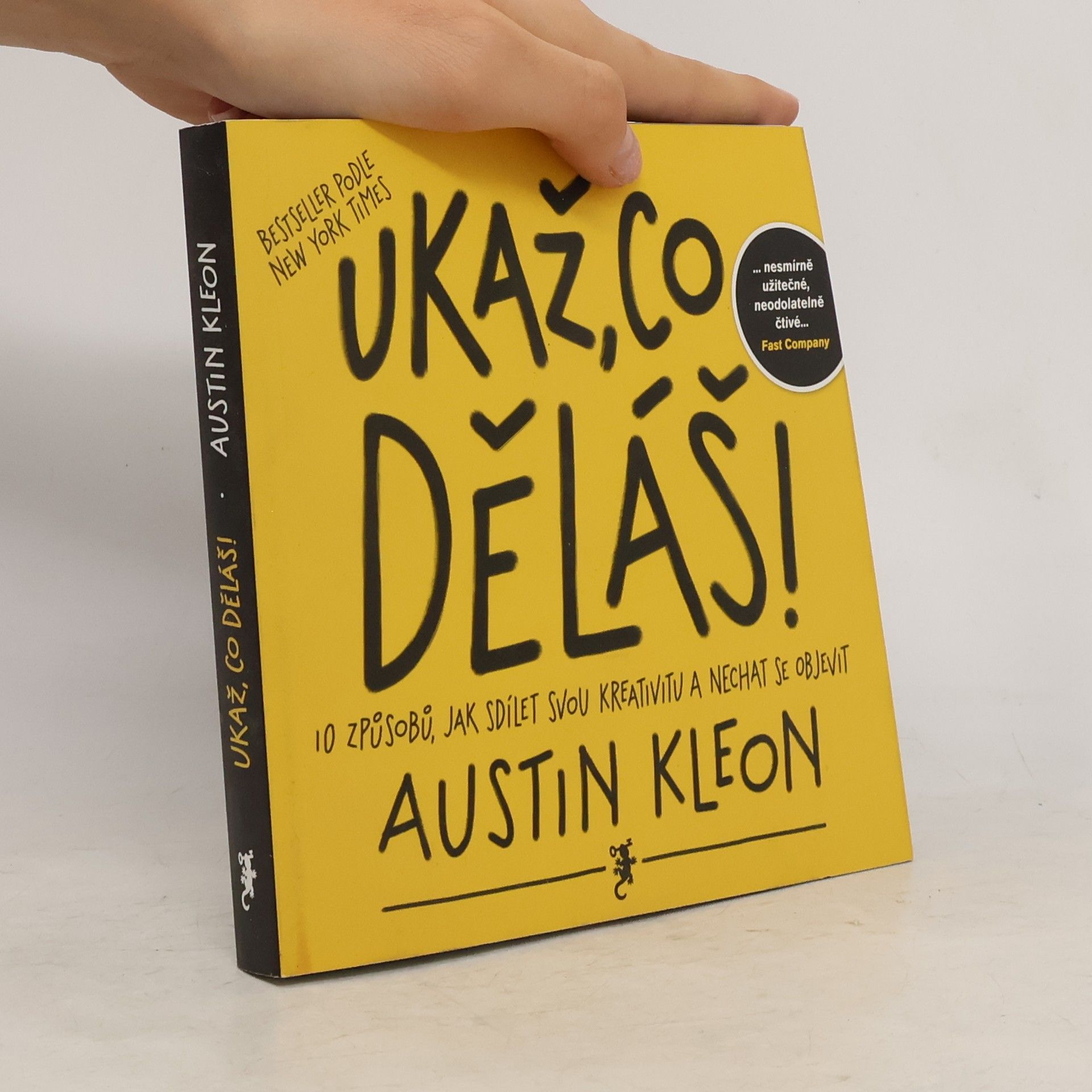 Austin Kleon Ukaž, co děláš! 10 způsobů, jak sdílet svou kreativitu a nechat se objevit