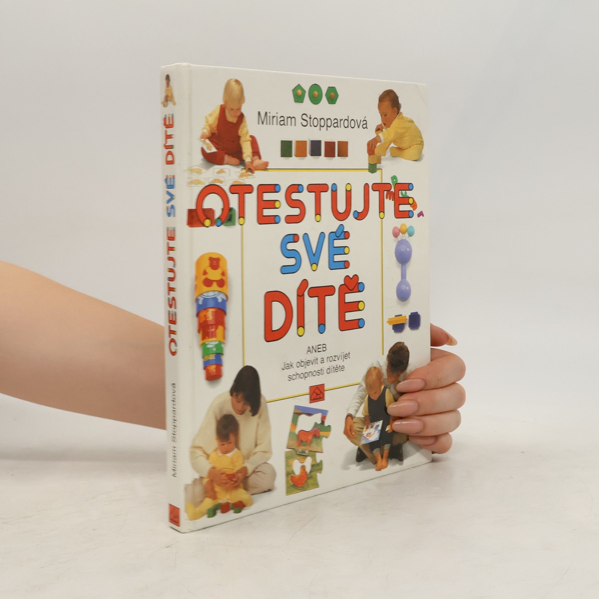 Miriam Stoppard Otestujte své dítě, aneb, Jak objevit a rozvíjet schopnosti svého dítěte
