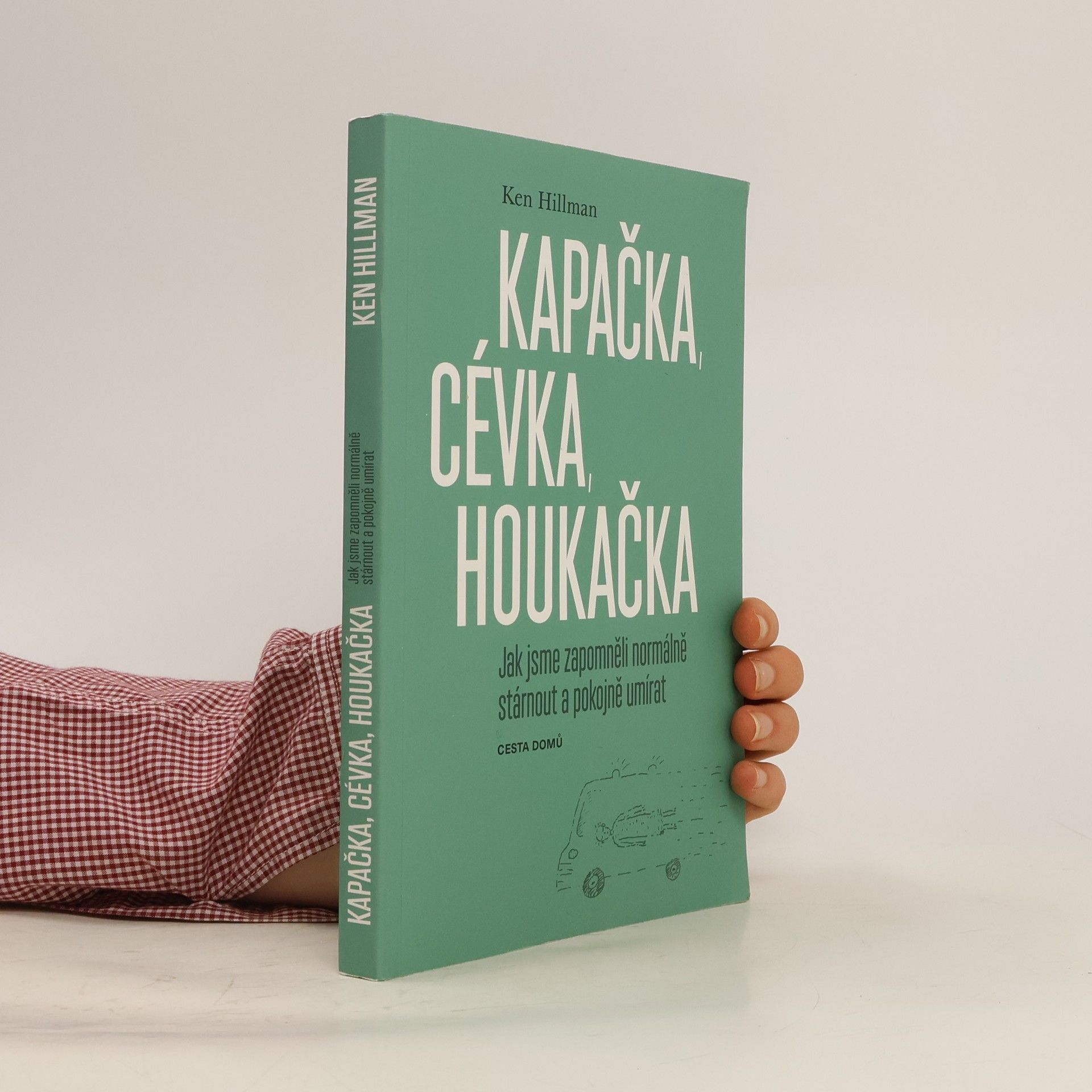 Ken Hillman Kapačka, cévka, houkačka. Jak jsme zapomněli normálně stárnout a pokojně umírat