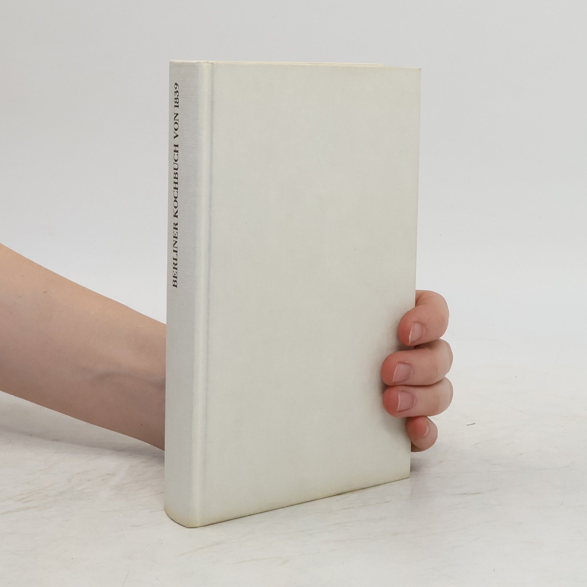 Marie Schreiber Berliner Kochbuch für bürgerliche Haushaltungen von 1839 [achtzehnhundertneununddreissig]