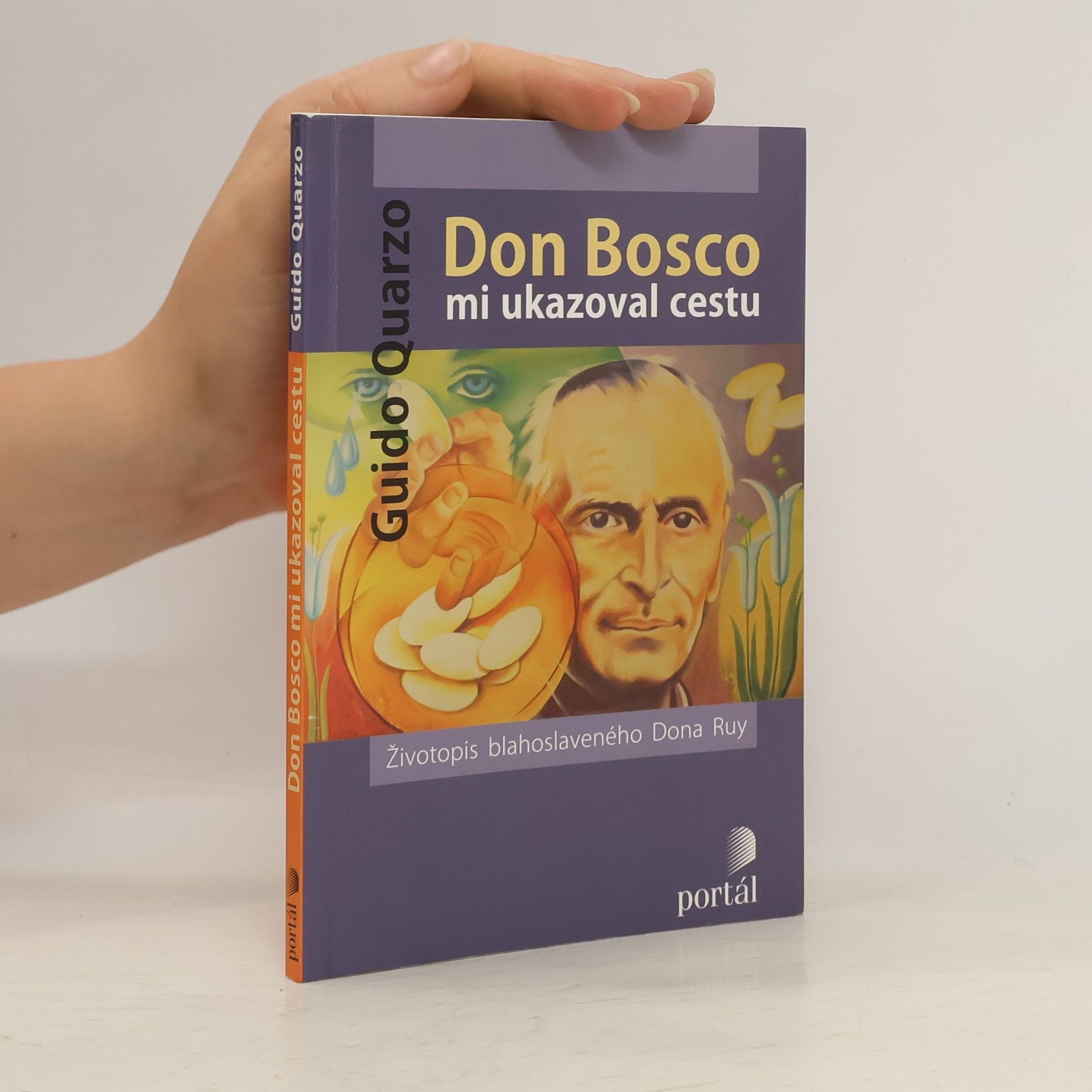 Guido Quarzo Don Bosco mi ukazoval cestu : životopis blahoslaveného Dona Ruy