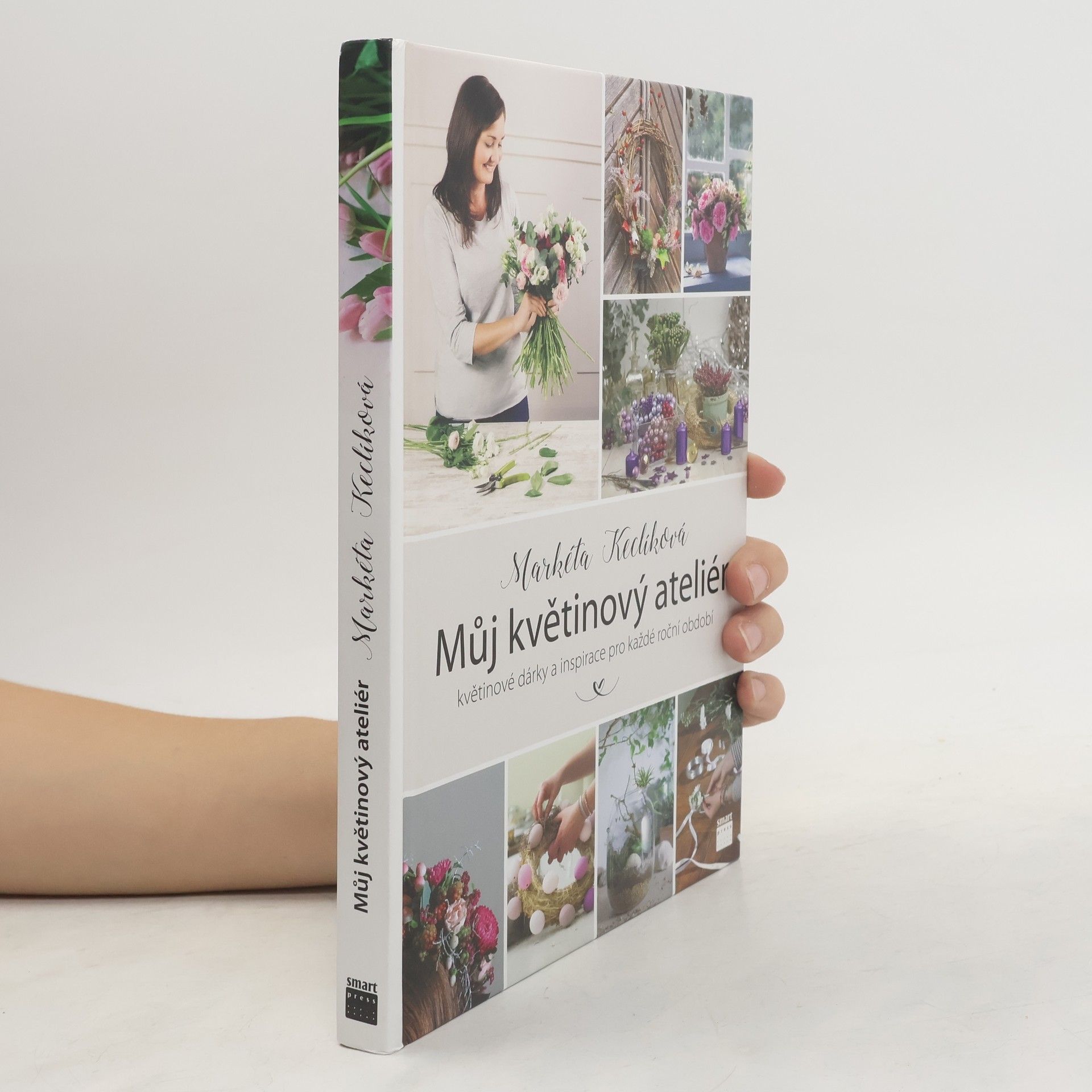 Markéta Keclíková Můj květinový ateliér. Květinové dárky a inspirace pro každé roční období