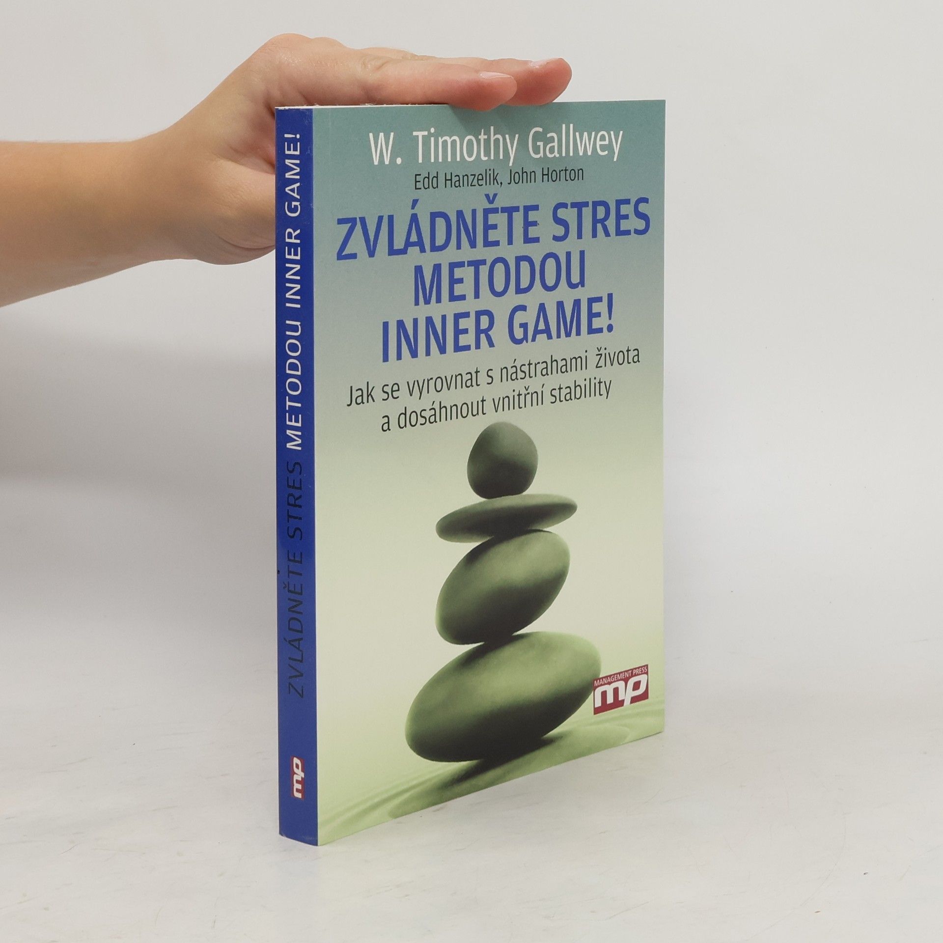 W. Timothy Gallwey Zvládněte stres metodou Inner Game! : jak se vyrovnat s nástrahami života a dosáhnout vnitřní stability
