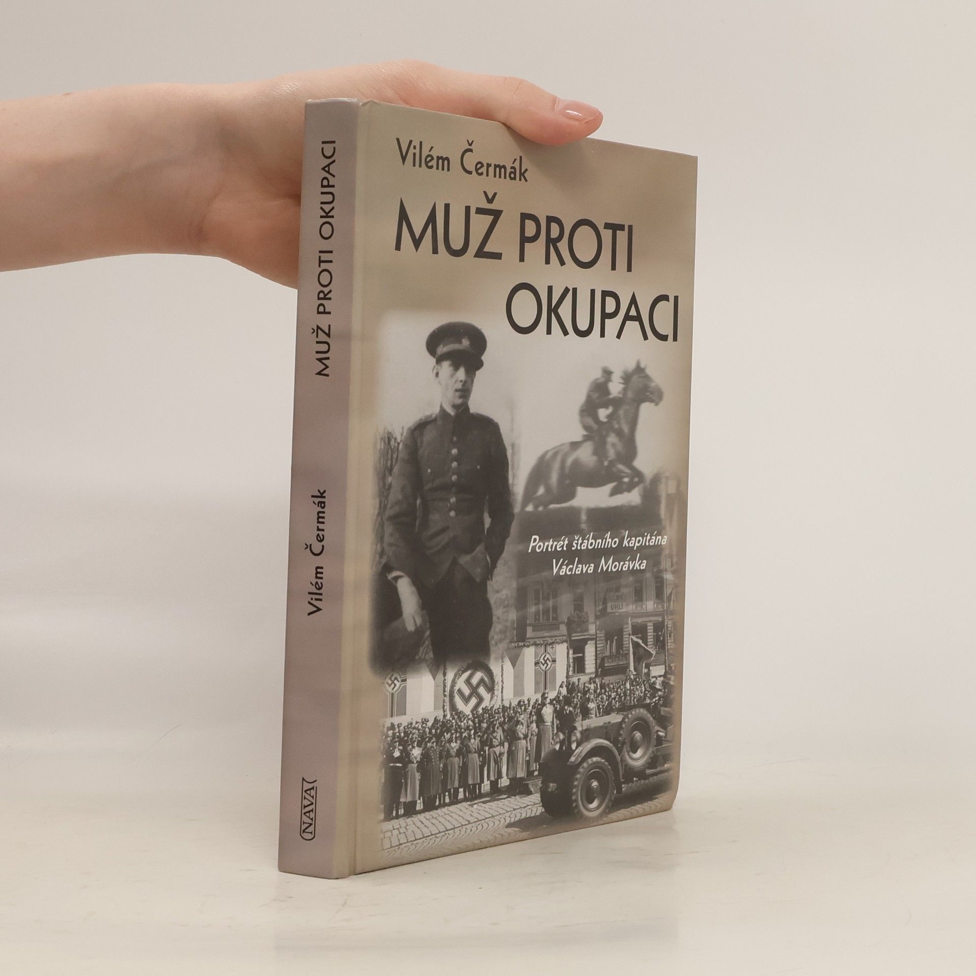 Vilém Čermák Muž proti okupaci: Portrét štábního kapitána Václava Morávka