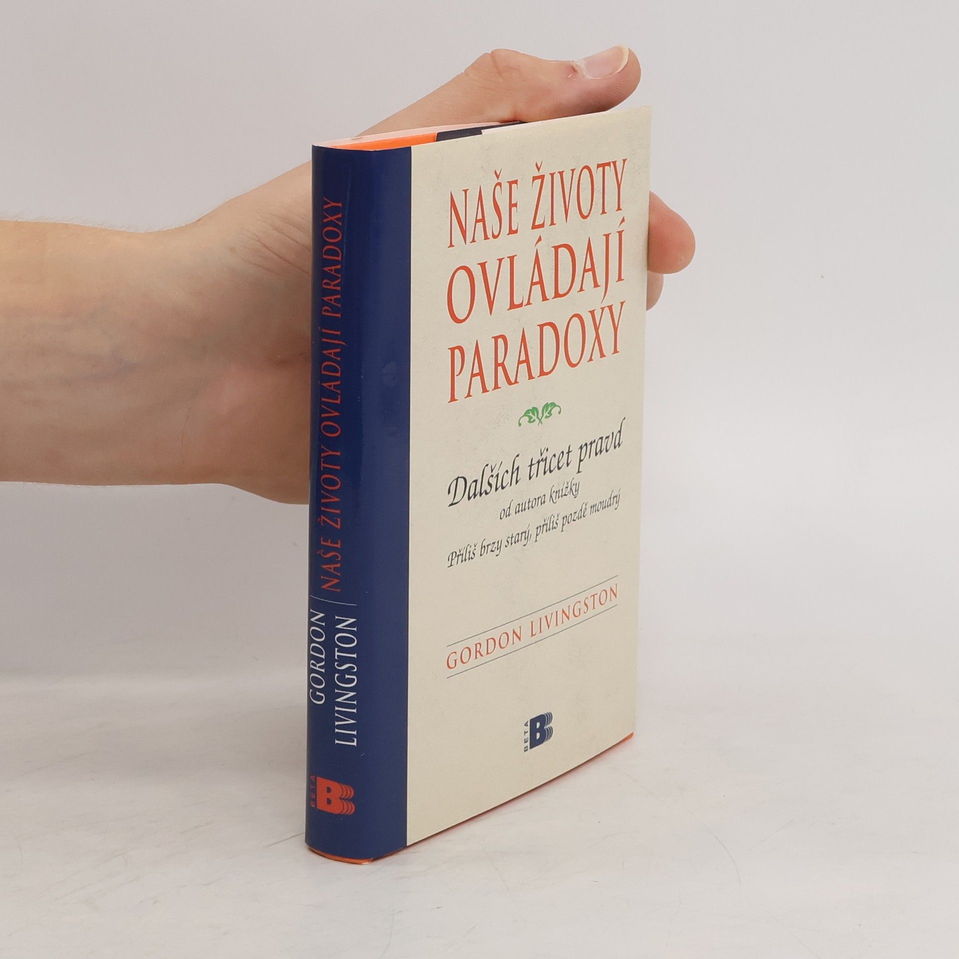 Gordon Livingston Naše životy ovládají paradoxy: Dalších třicet pravd, které je nutno znát