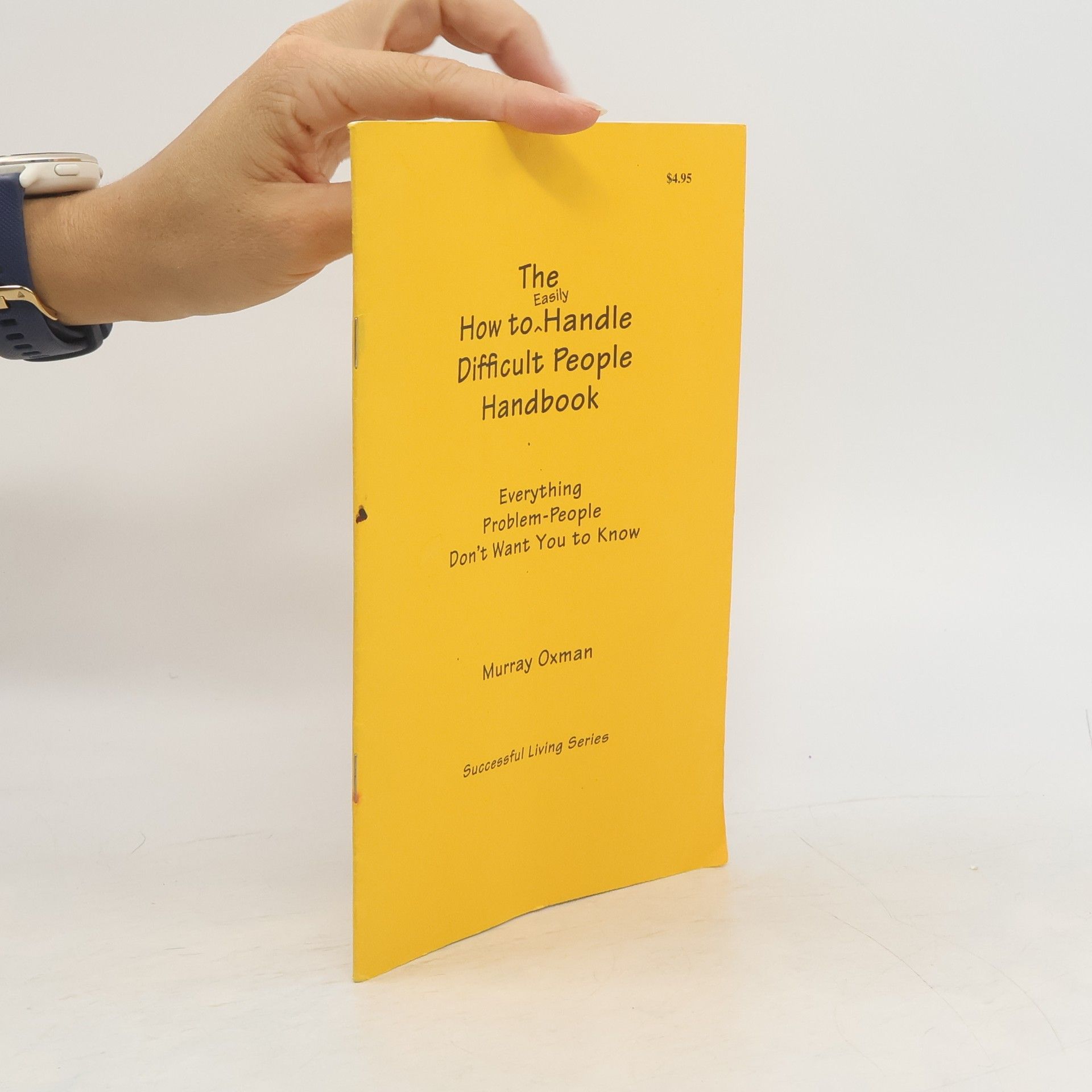 Murray Oxman The How to Easily Handle Difficult People Handbook